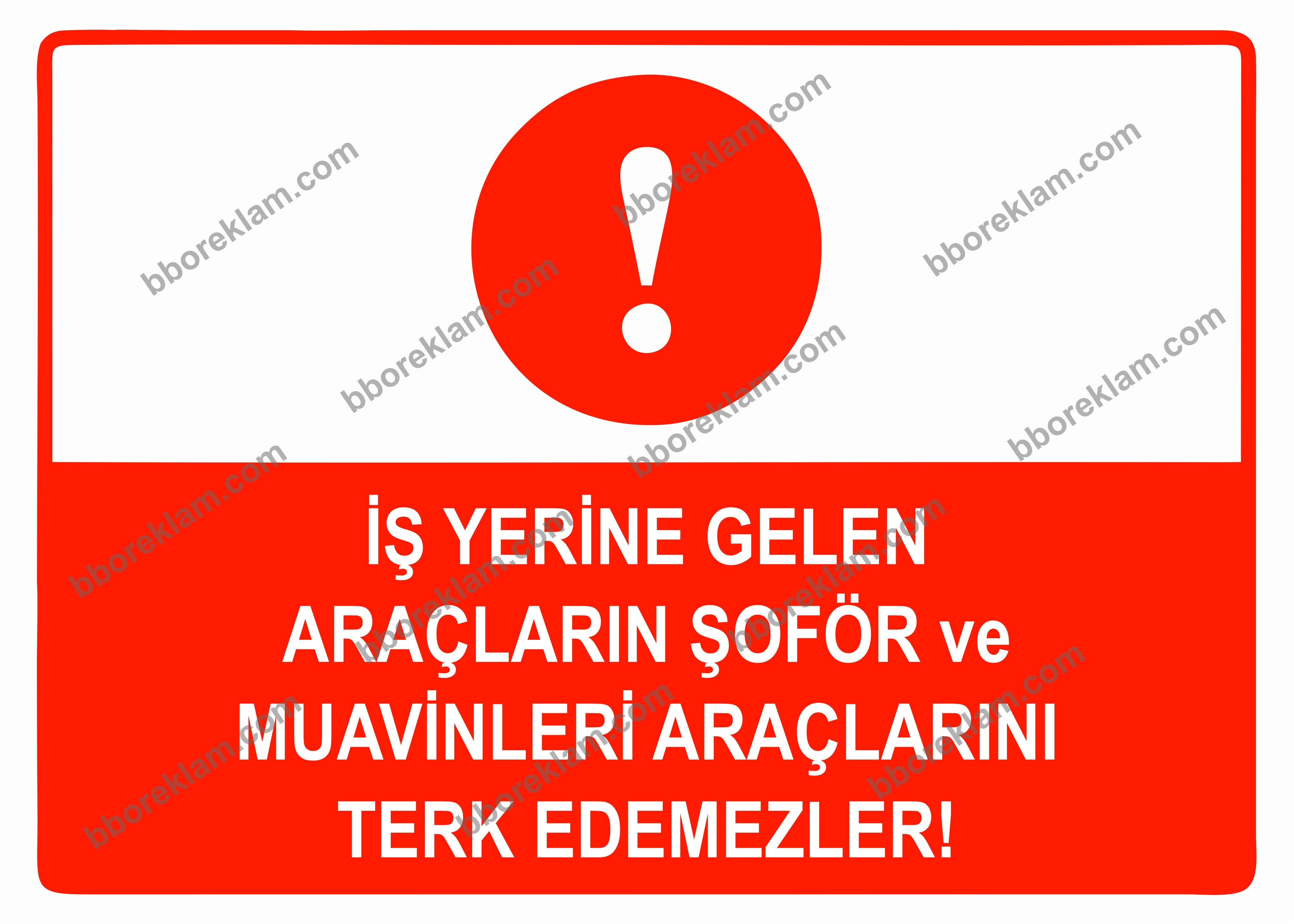 İş Yerine Gelen Araçların Şoför ve Muavinleri Araçlarını Terk Edemezler Uyarı Levhası