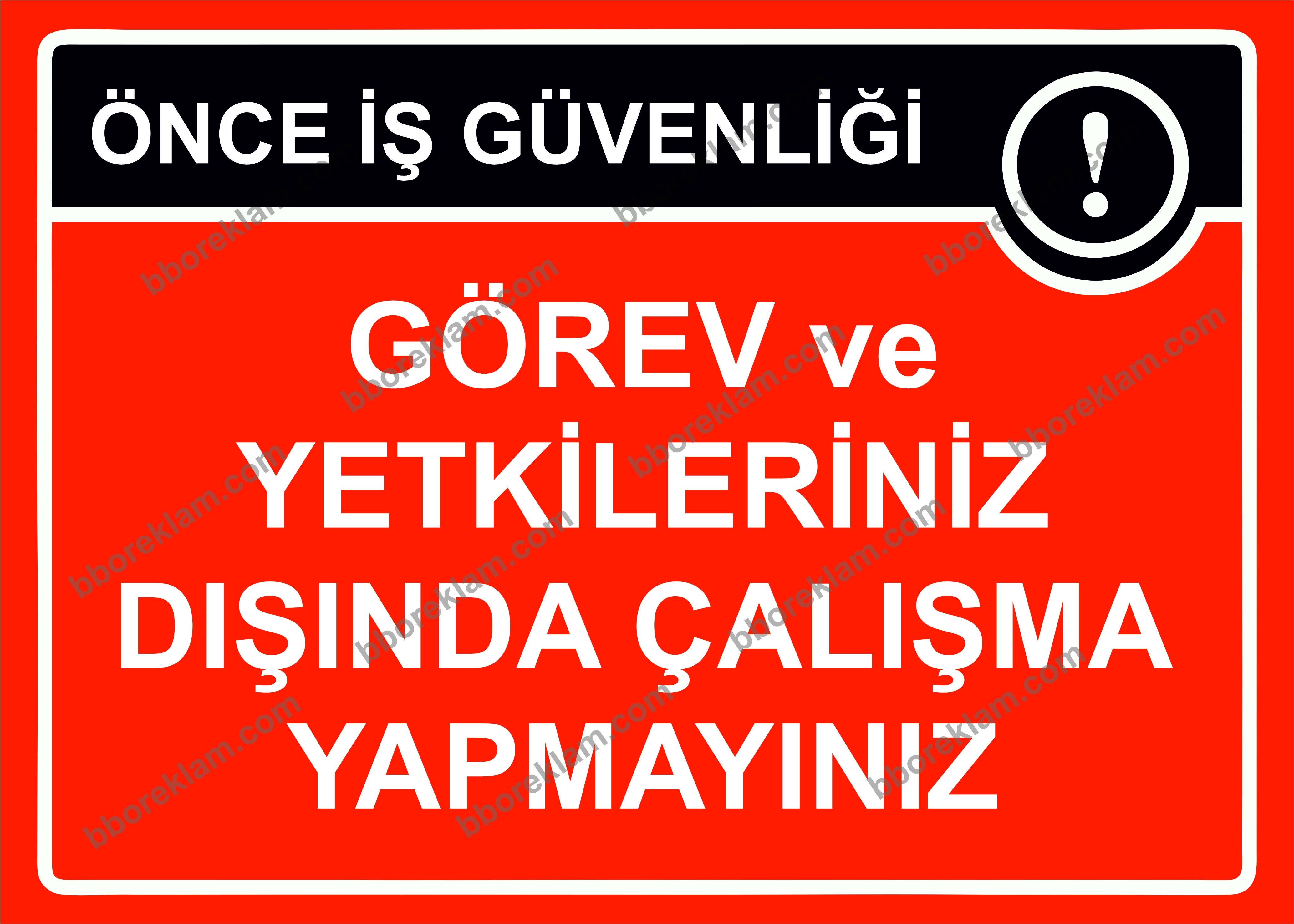 Önce İş Güvenliği  Görev ve Yetkileriniz Dışında Çalışma Yapmayınız Uyarı Levhası