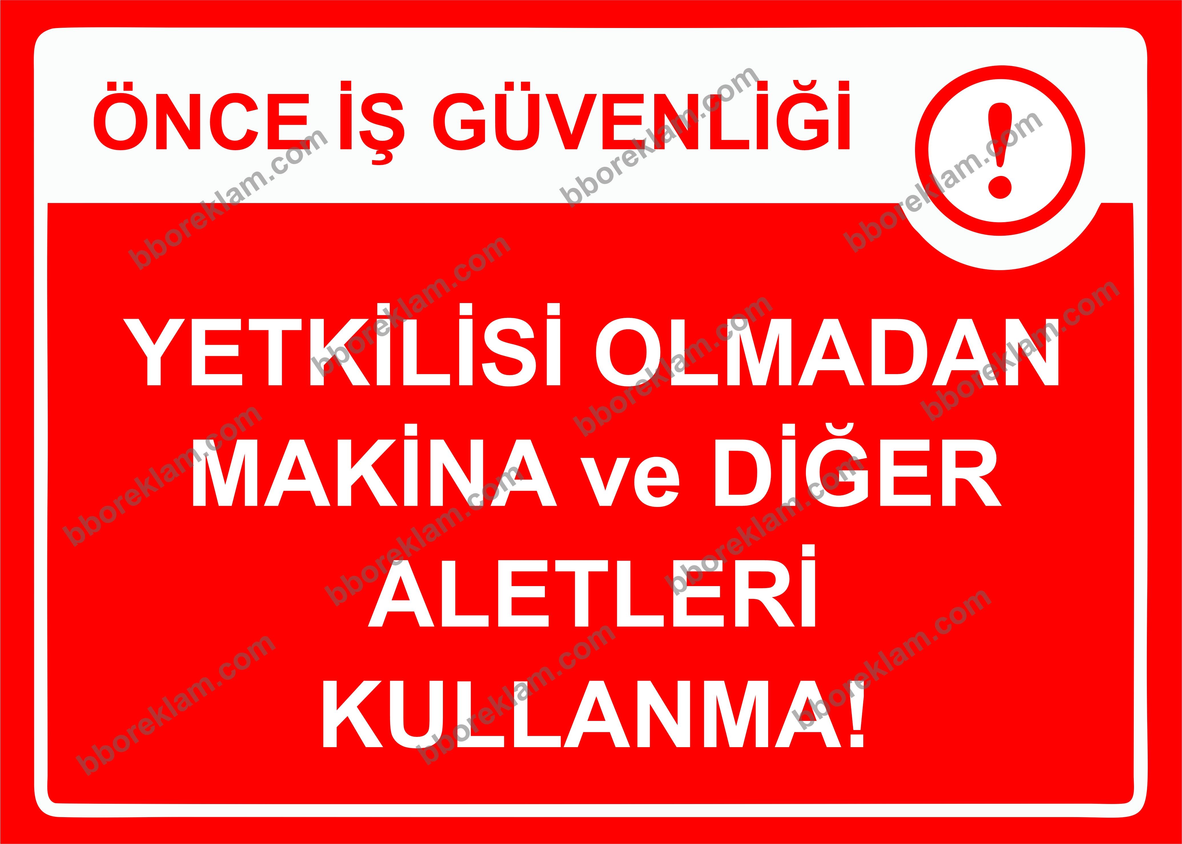 Önce İş Güvenliği Yetkilisi Olmadan Makina ve Diğer Aletleri Kullanma Uyarı Levhası