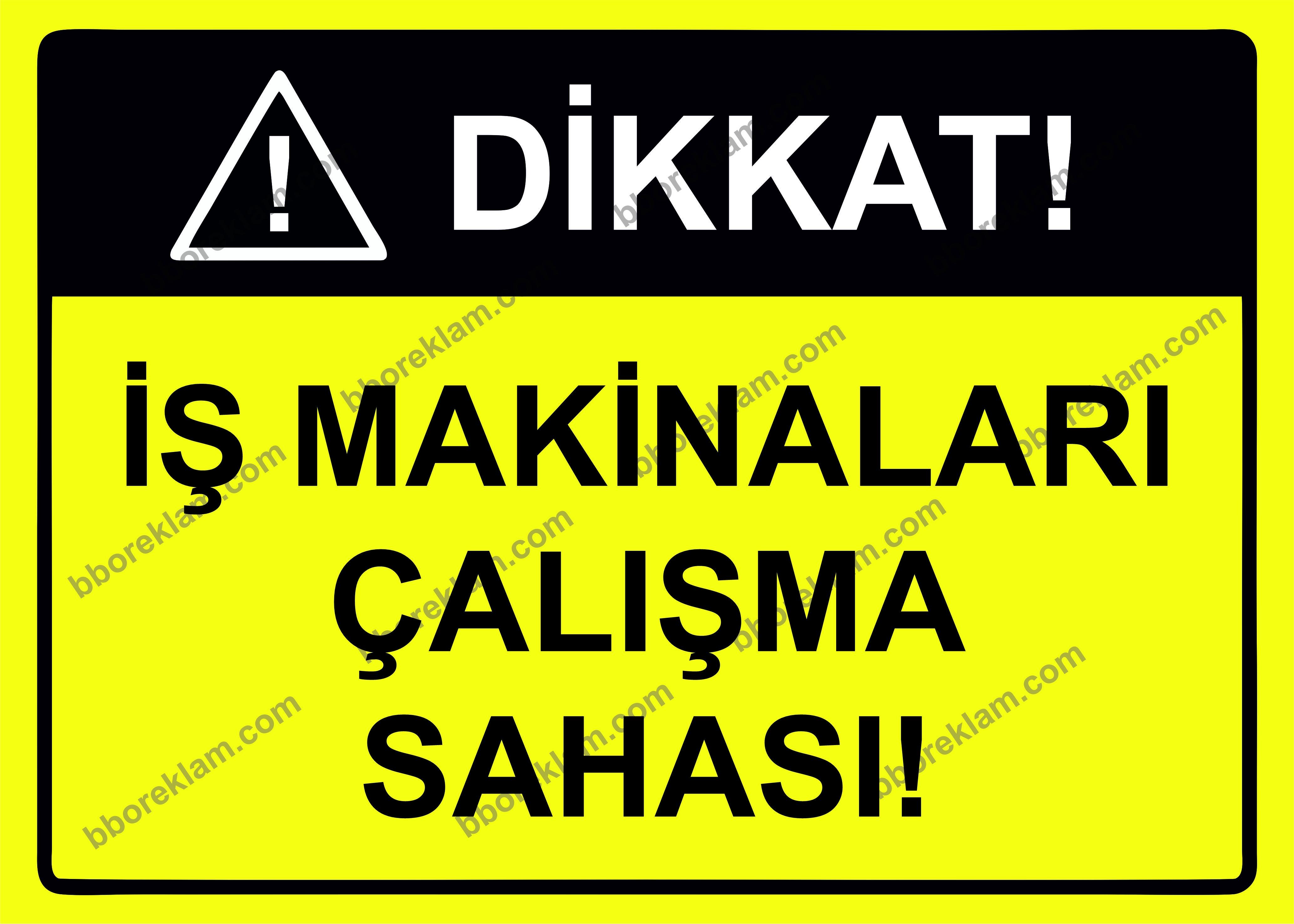 Dikkat! İş Makinaları Çalışma Sahası Uyarı Levhası