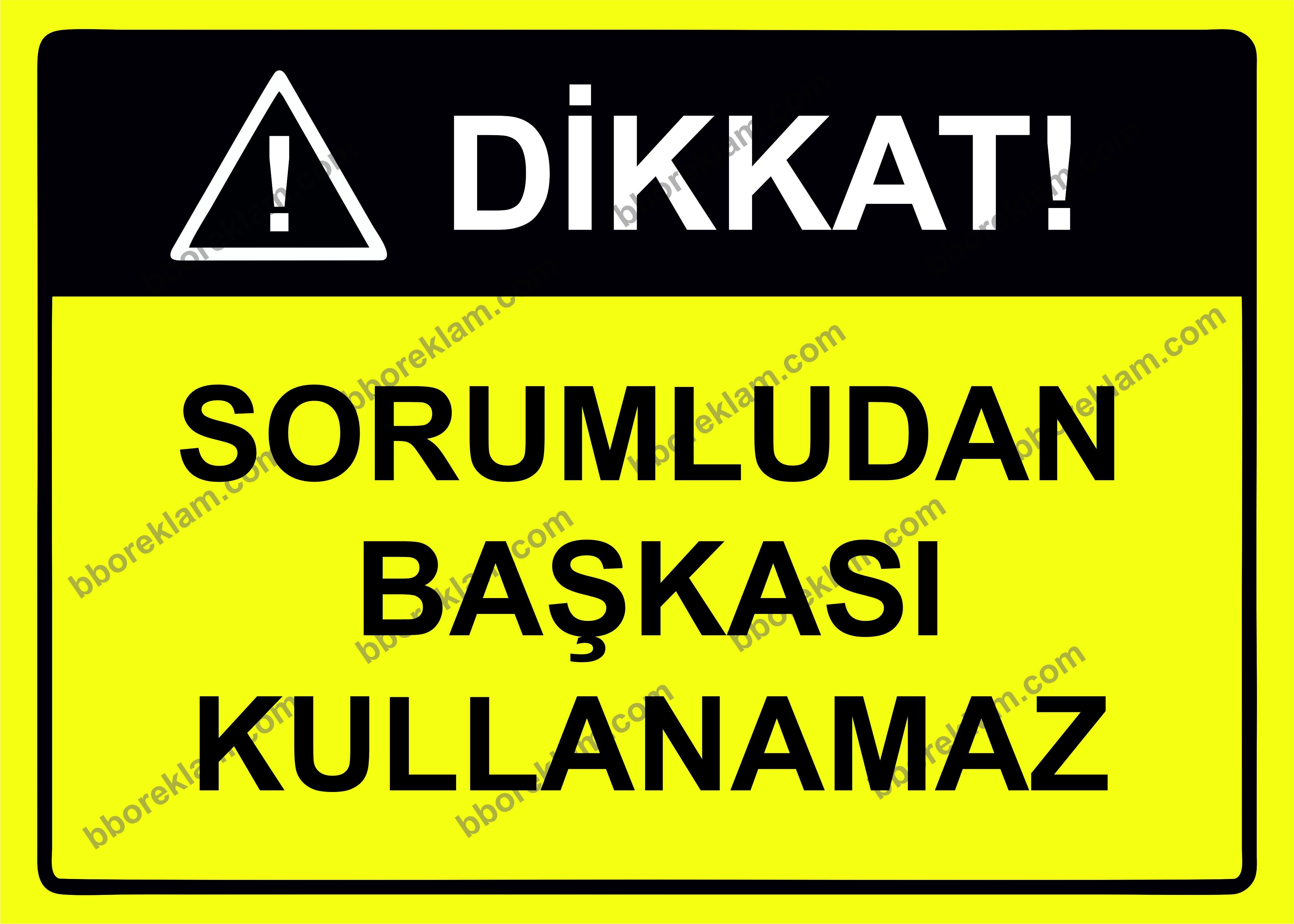 Dikkat! Sorumludan Başkası Kullanamaz Uyarı Levhası