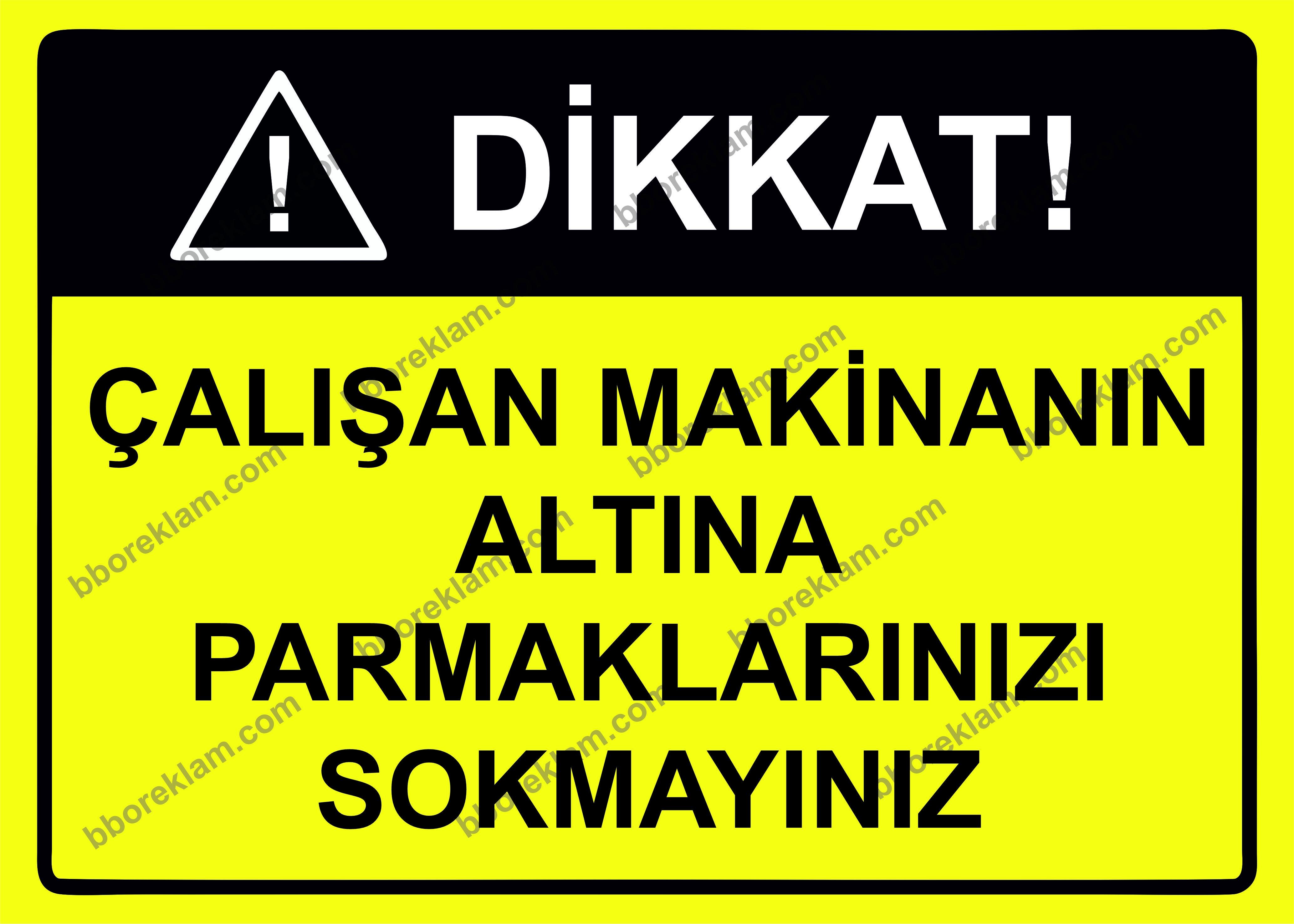 Dikkat! Çalışan Makinanın Altına Parmaklarınızı Sokmayınız Uyarı Levhası