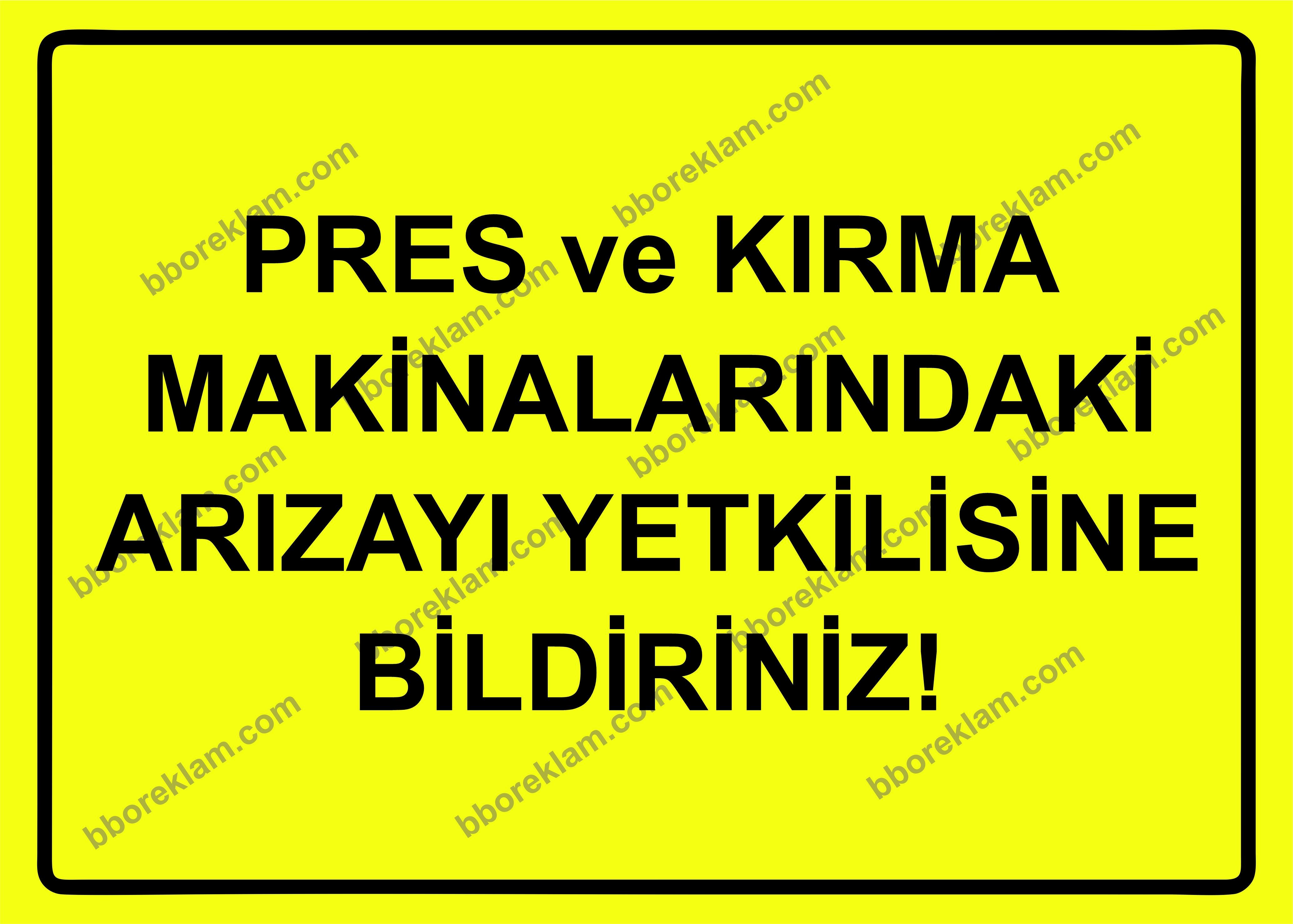 Pres ve Kırma Makinalarındaki Arızayı Yetkilisine Bildiriniz Uyarı Levhası