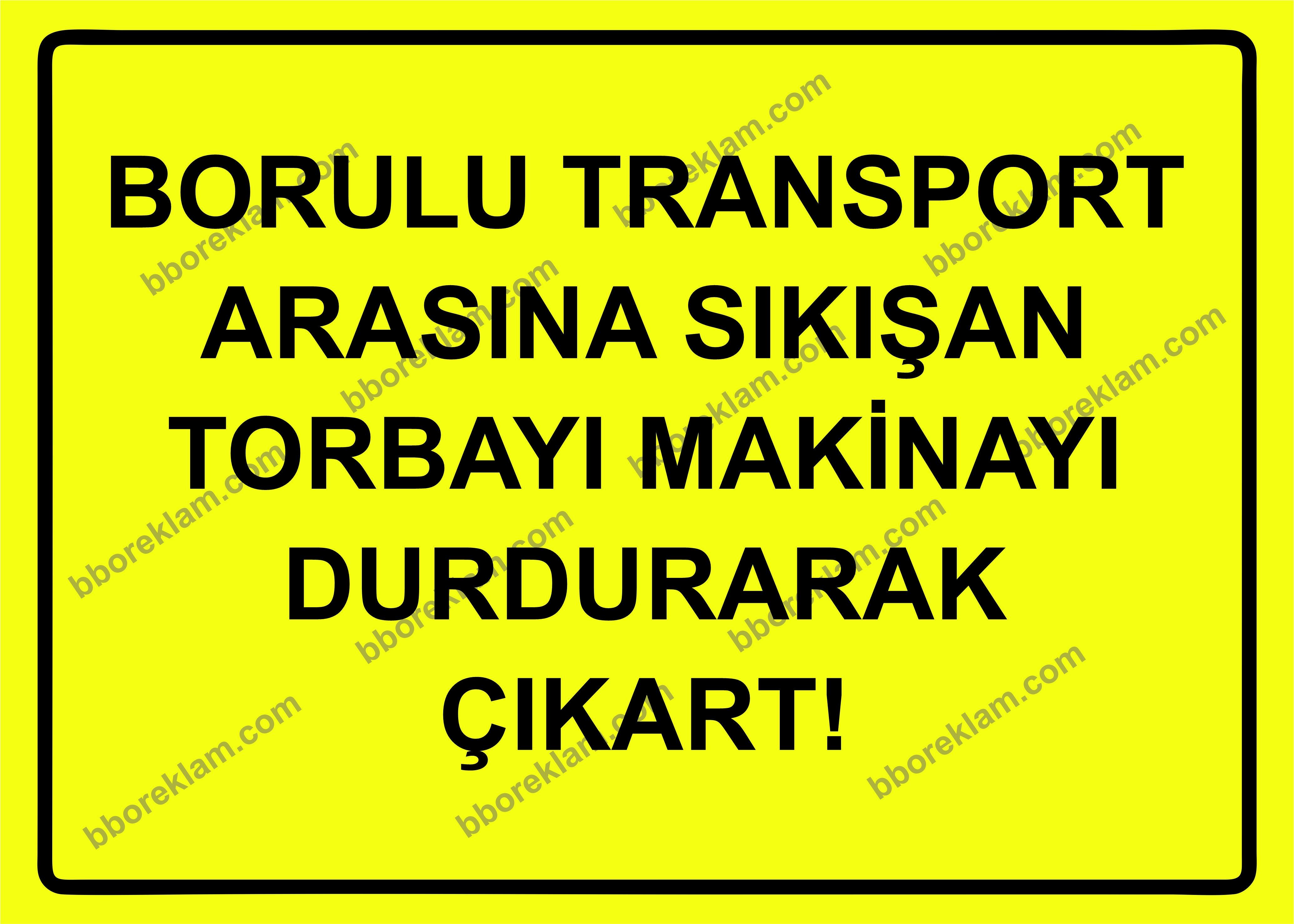 Borulu Transport Arasına Sıkışan Torbayı Makinayı Durdurarak Çıkart! Uyarı Levhası