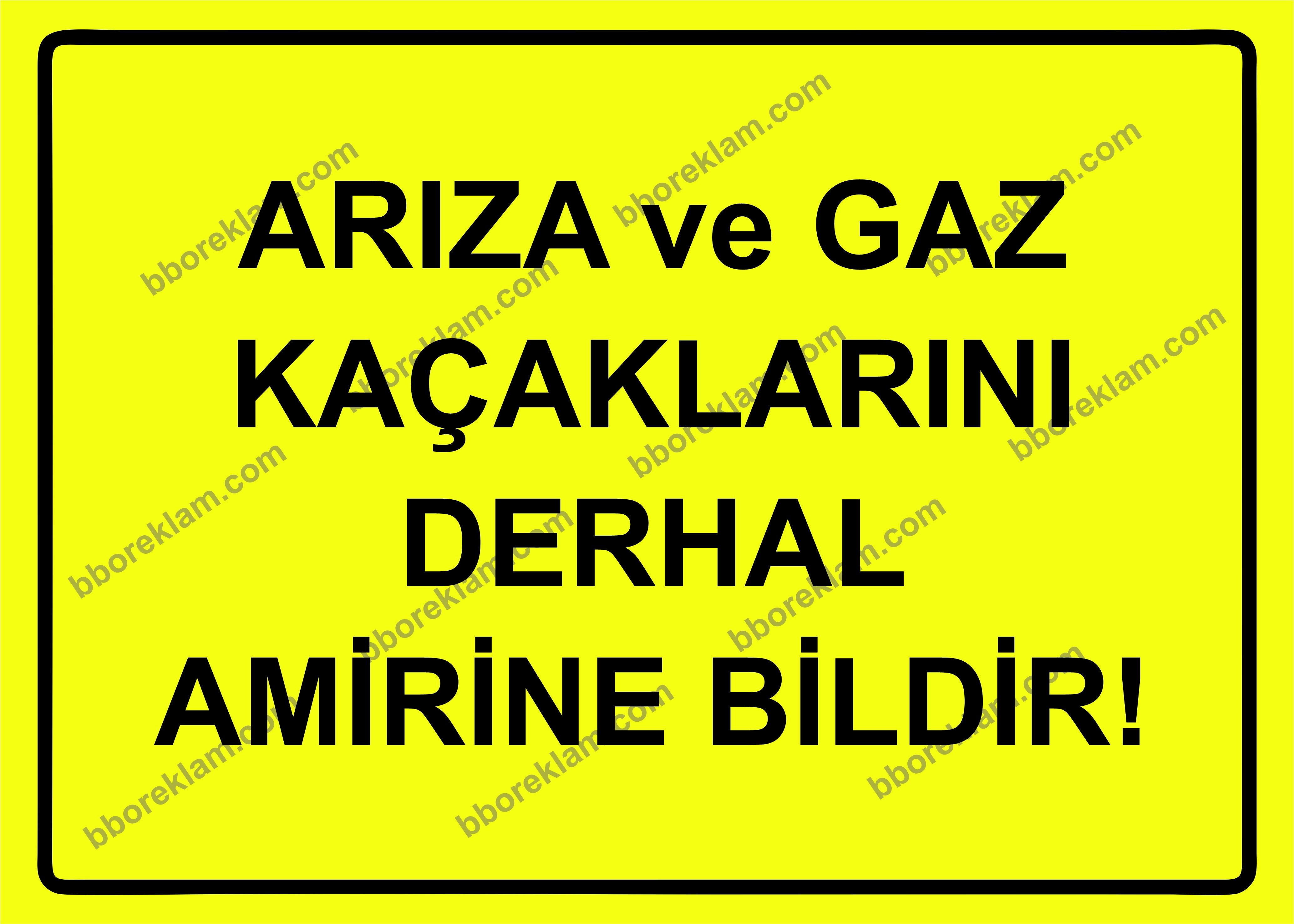 Arıza ve Gaz Kaçaklarını Derhal Amirine Bildir! Uyarı Levhası