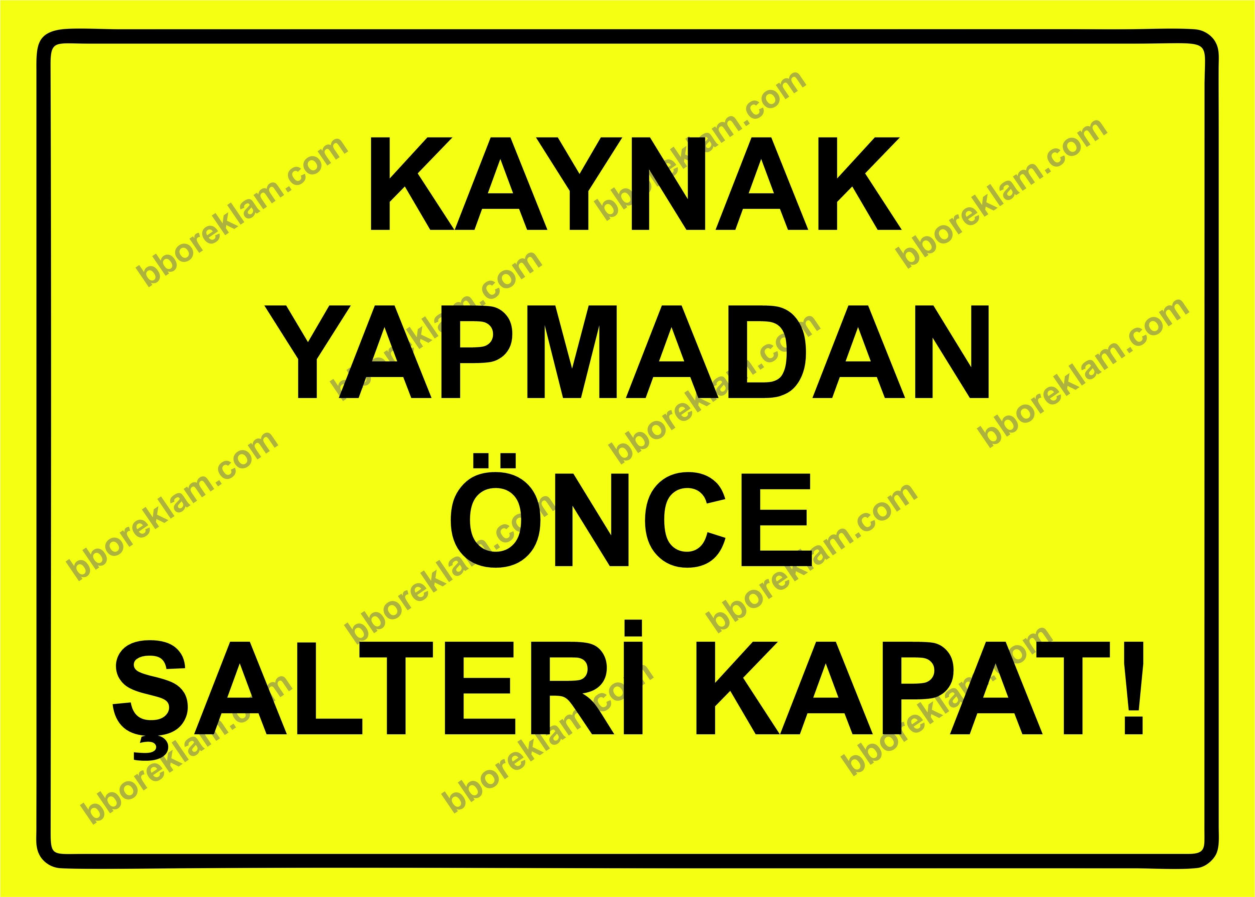 Kaynak Yapmadan Önce Şalteri Kapat! Uyarı Levhası