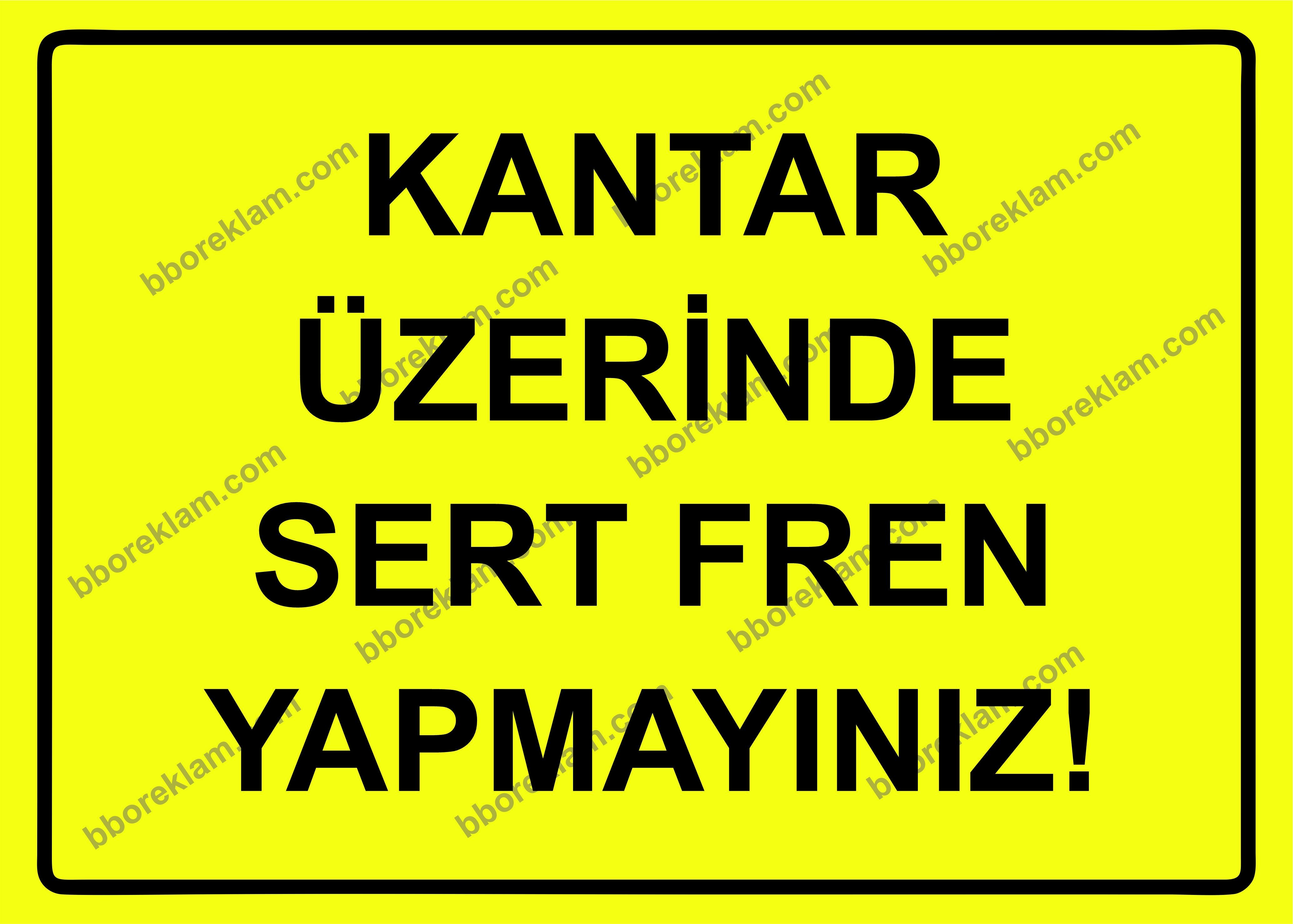 Kantar Üzerinde Sert Fren Yapmayınız! Uyarı Levhası