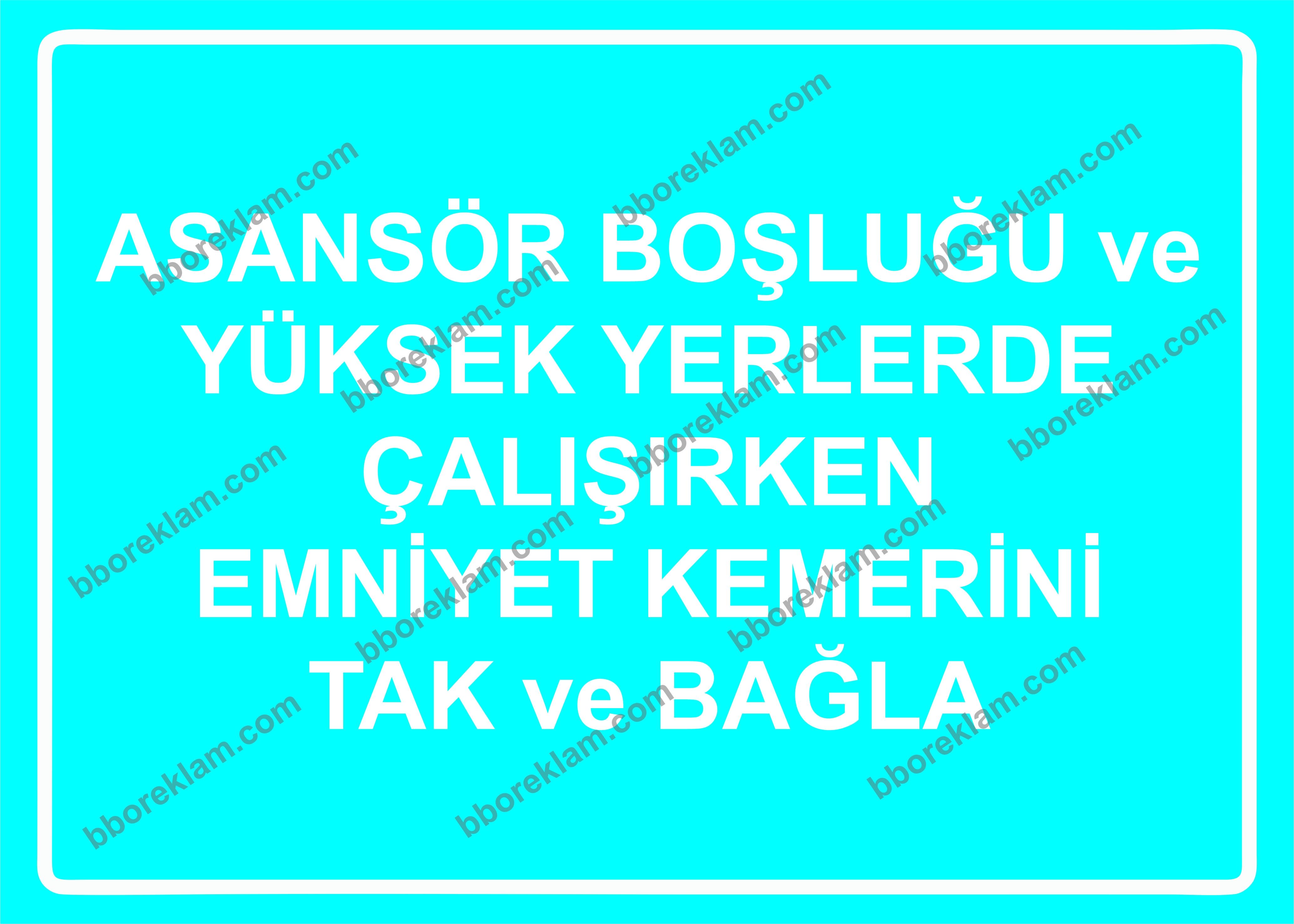 Asansör Boşluğu ve Yüksek Yerlerde Çalışırken Emniyet Kemerini Tak ve Bağla Uyarı Levhası