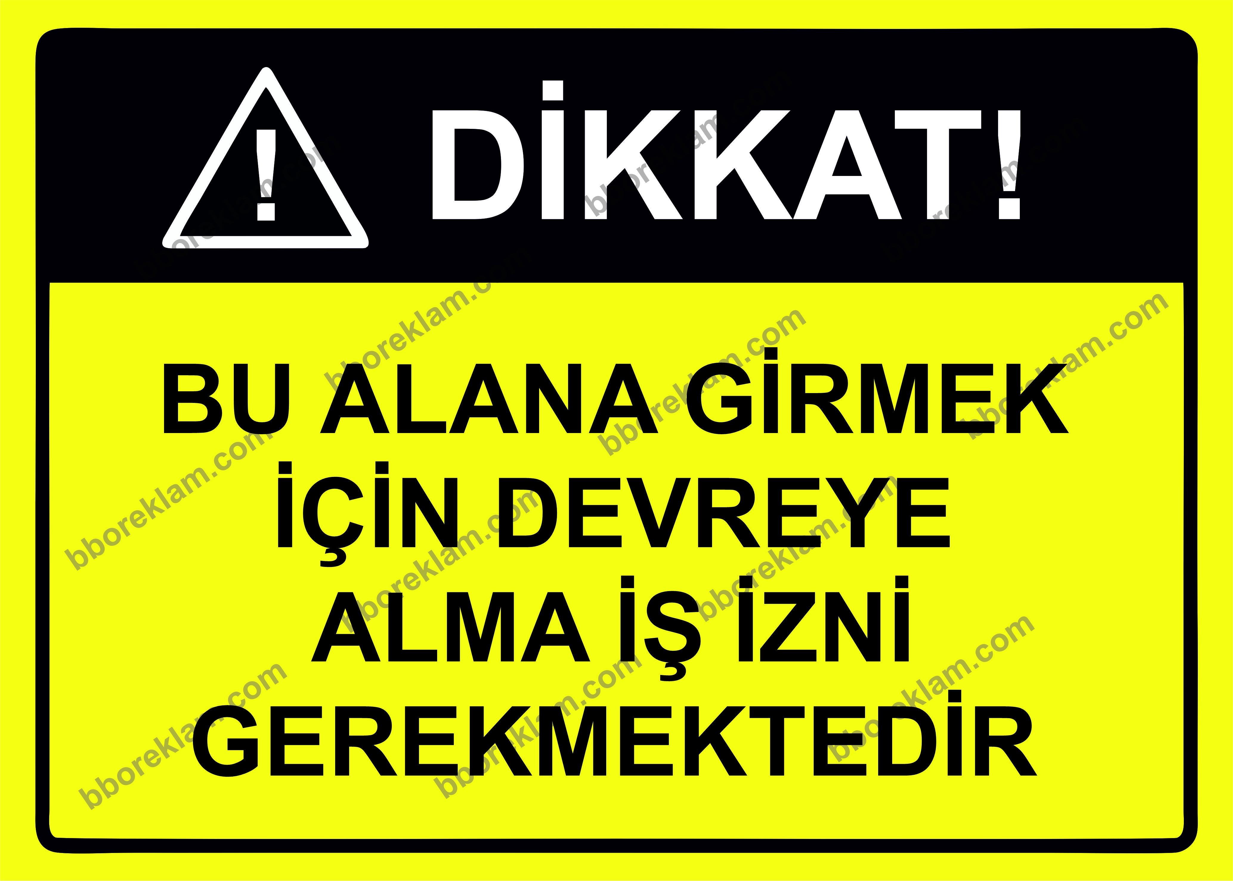 Dikkat! Bu Alana Girmek İçin Devreye Alma İş İzni Gerekmektedir Uyarı Levhası