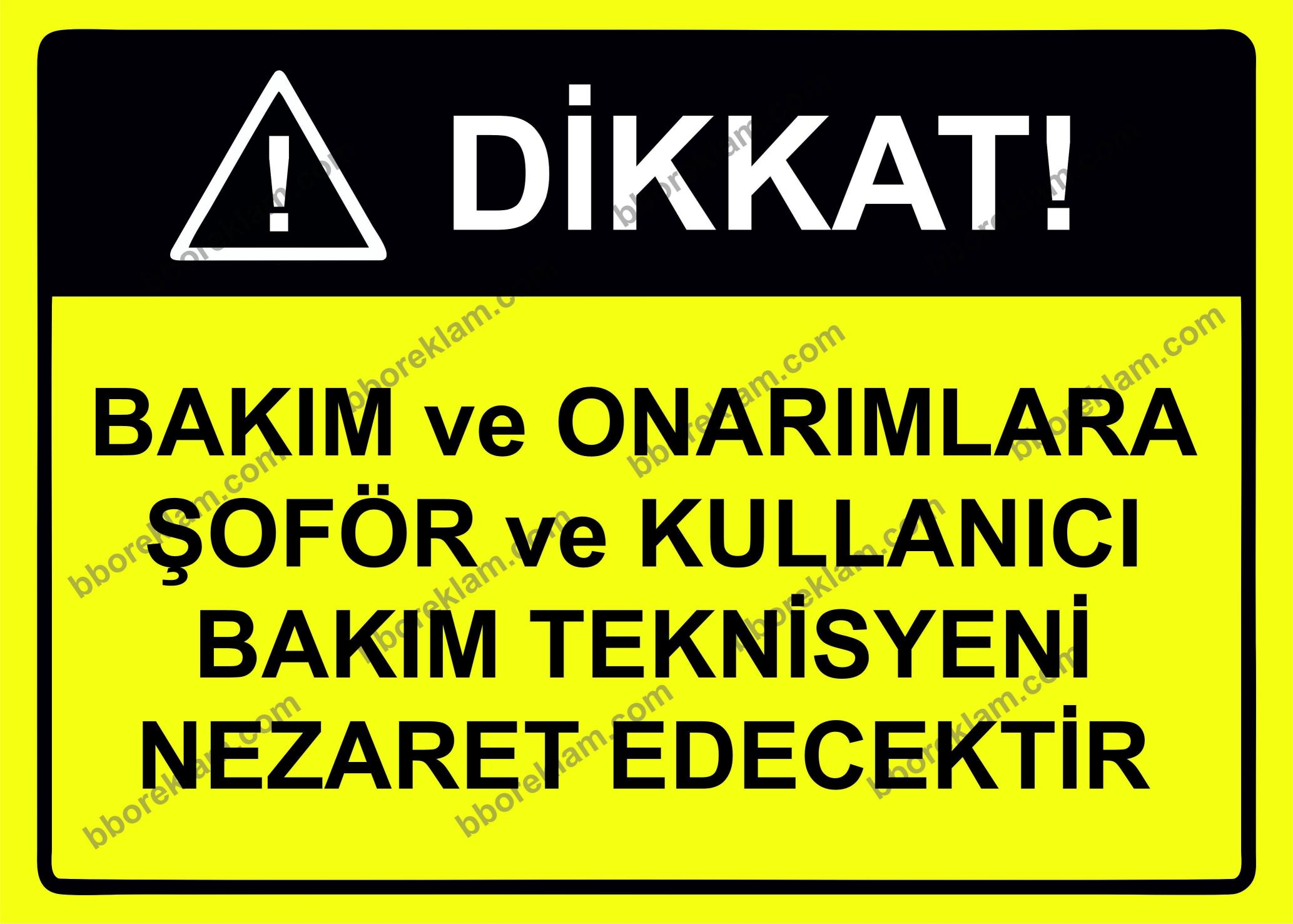 Dikkat! Bakım ve Onarımlara Şoför ve Kullanıcı Bakım Teknisyeni Nezaket Edecektir Uyarı Levhası