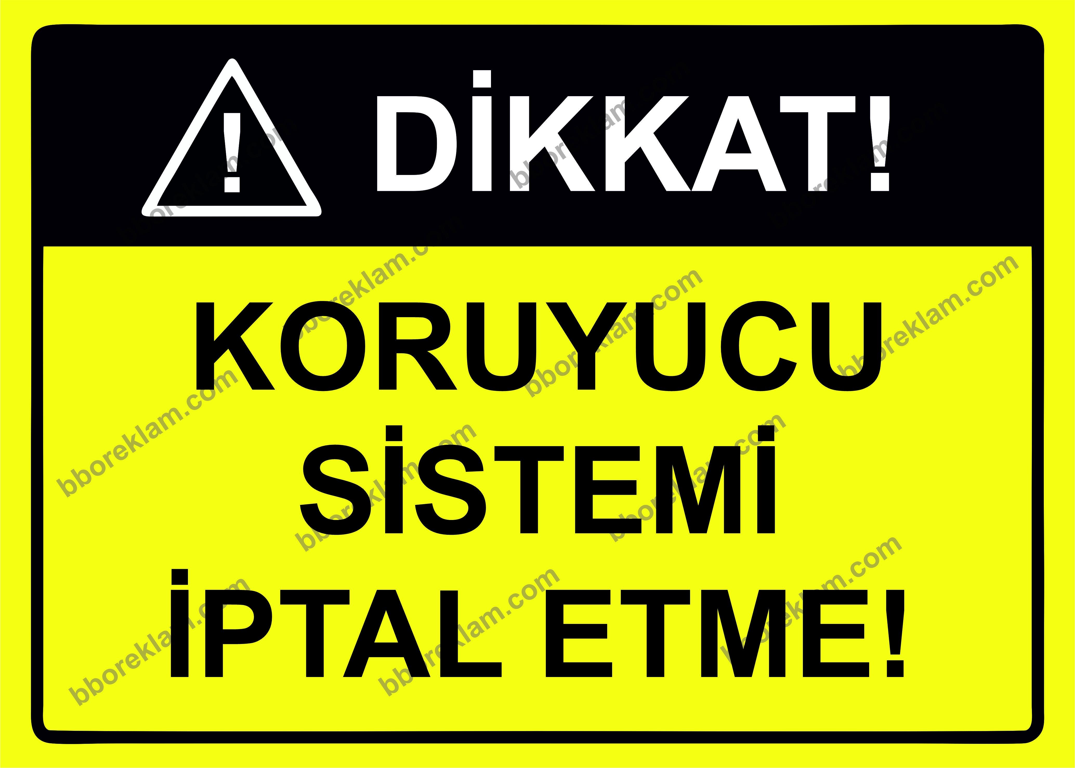 Dikkat! Koruyucu Sistemi İptal Etme! Uyarı Levhası