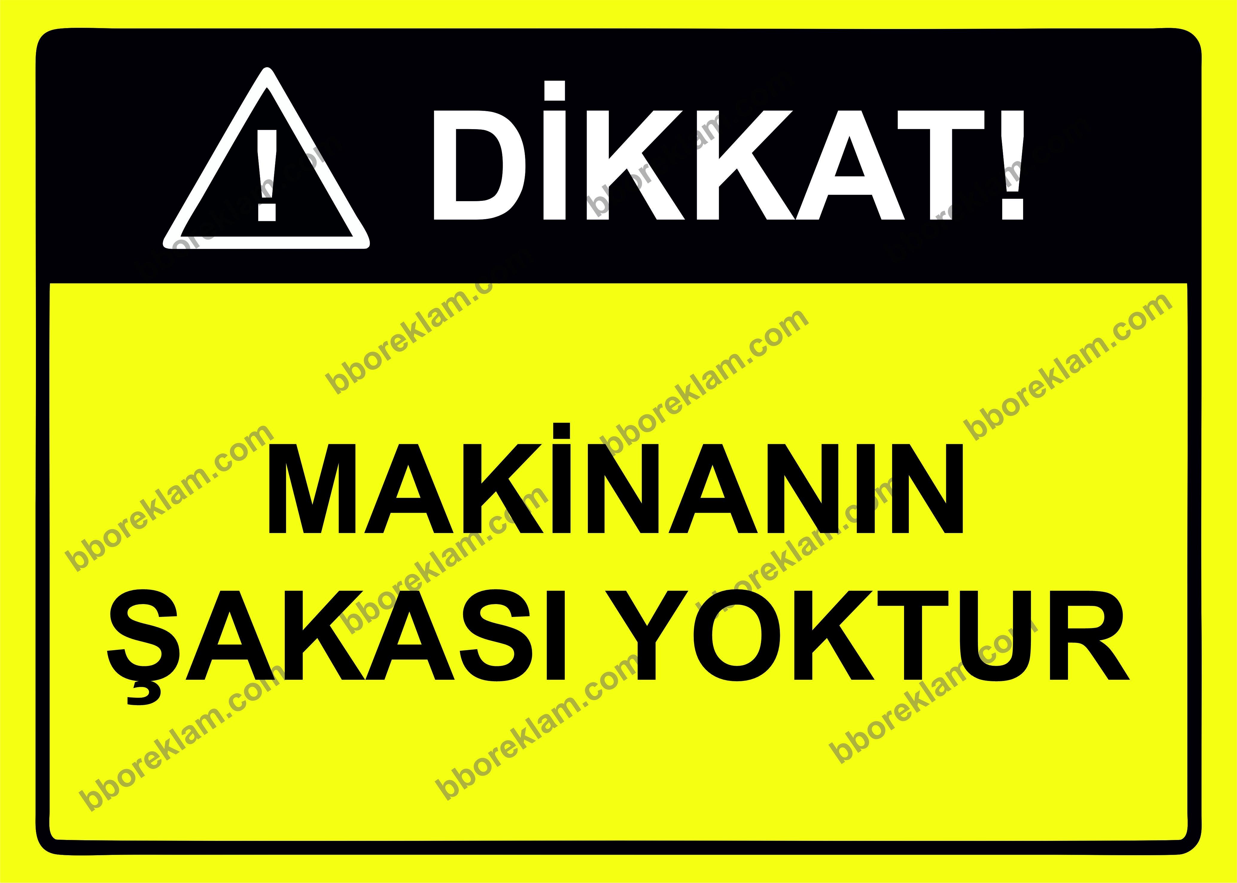 Dikkat! Makinanın Şakası Yoktur Uyarı Levhası
