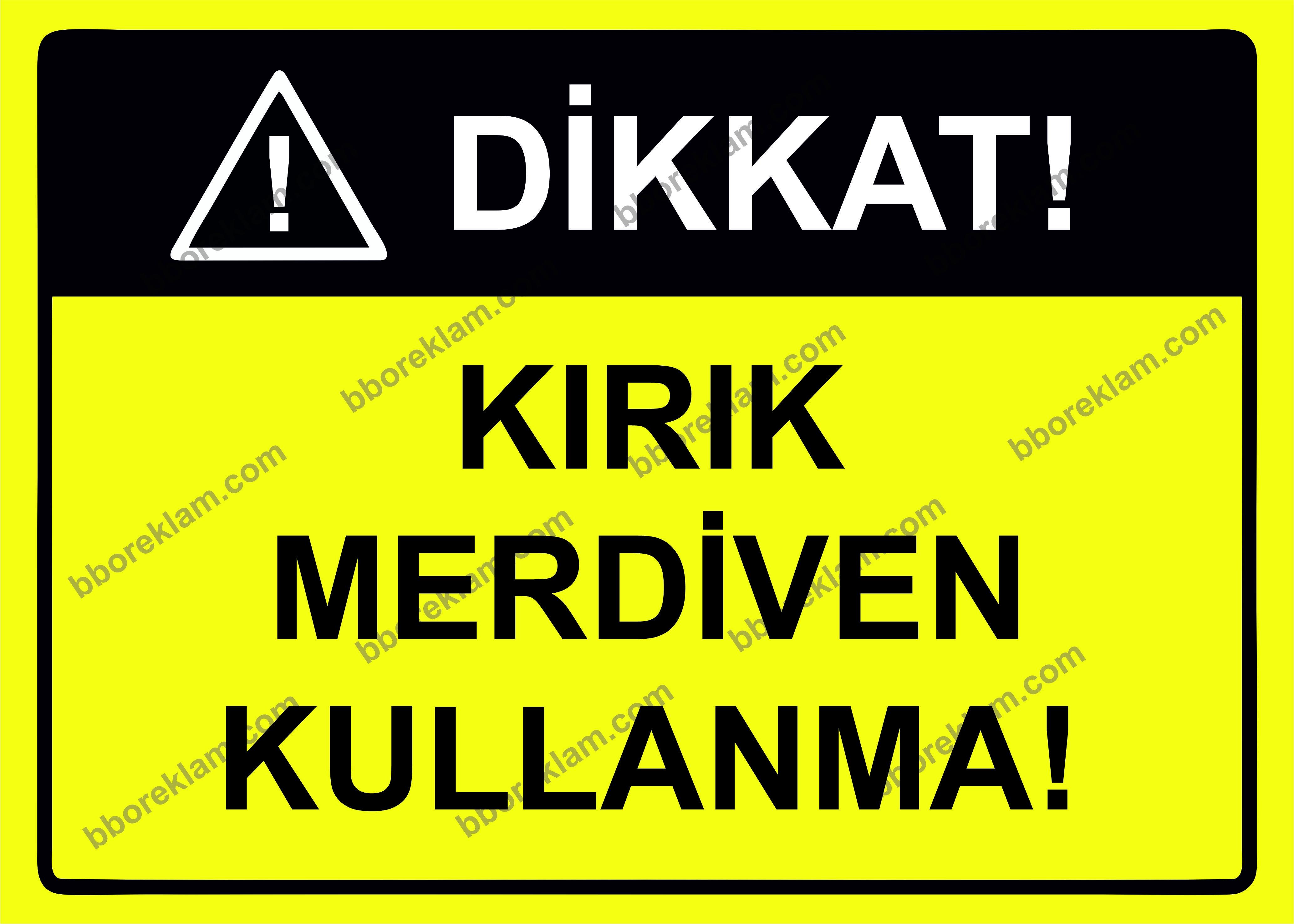 Dikkat! Kırık Merdiven Kullanma! Uyarı Levhası