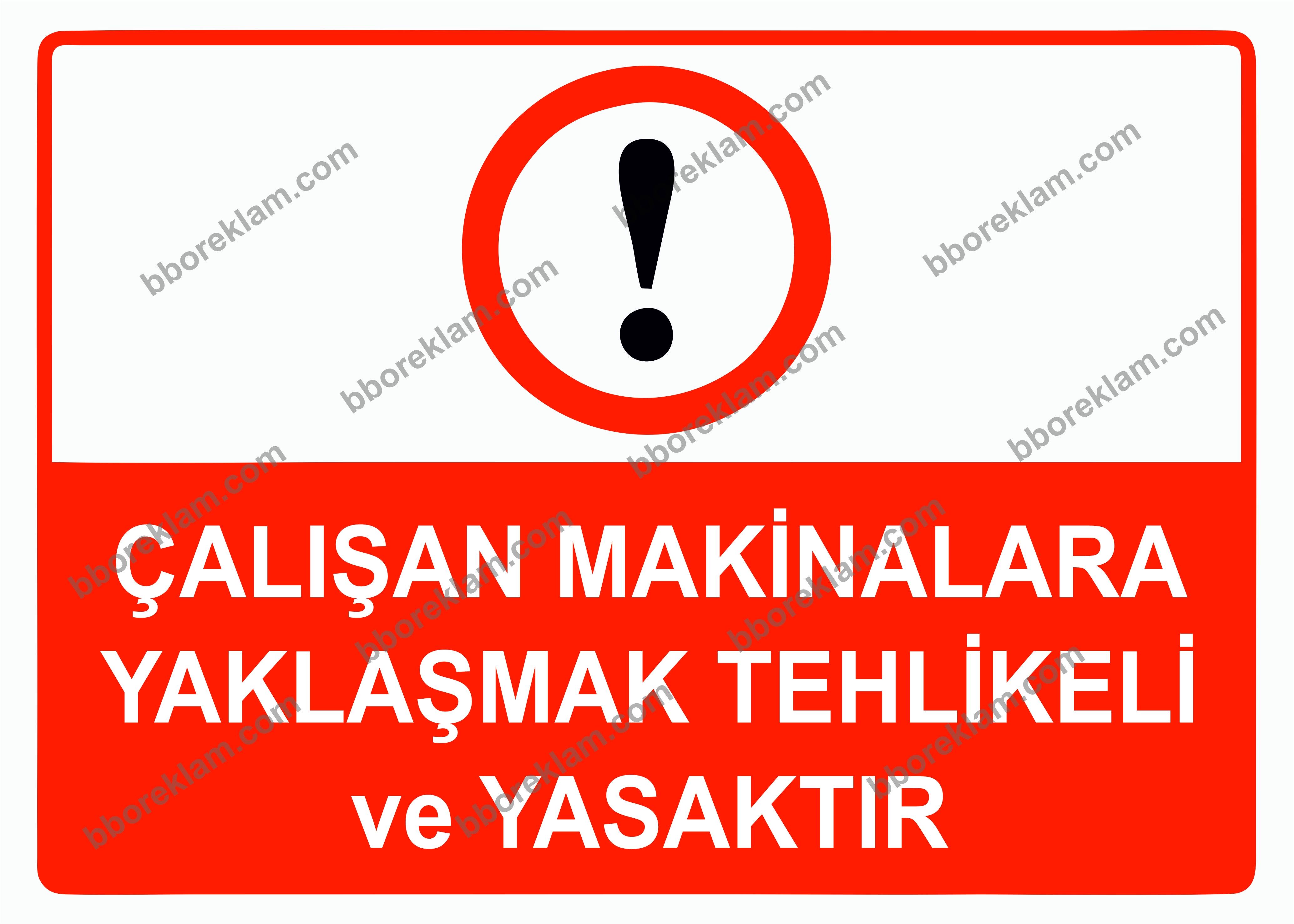 Çalışan Makinalara Yaklaşmak Tehlikeli ve Yasaktır Uyarı Levhası