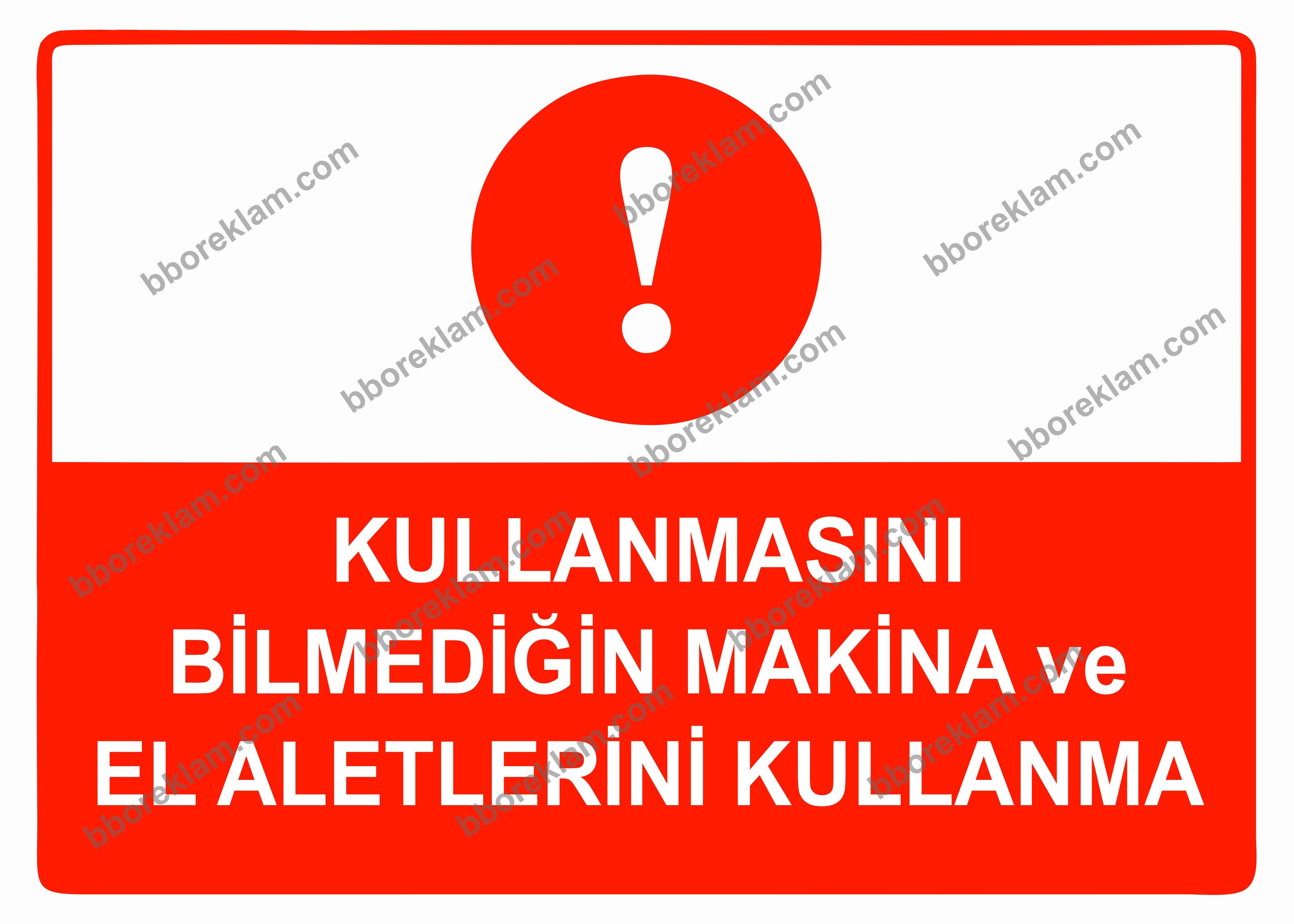 Kullanmasını Bilmediğin Makina ve El Aletlerini Kullanma Uyarı Levhası