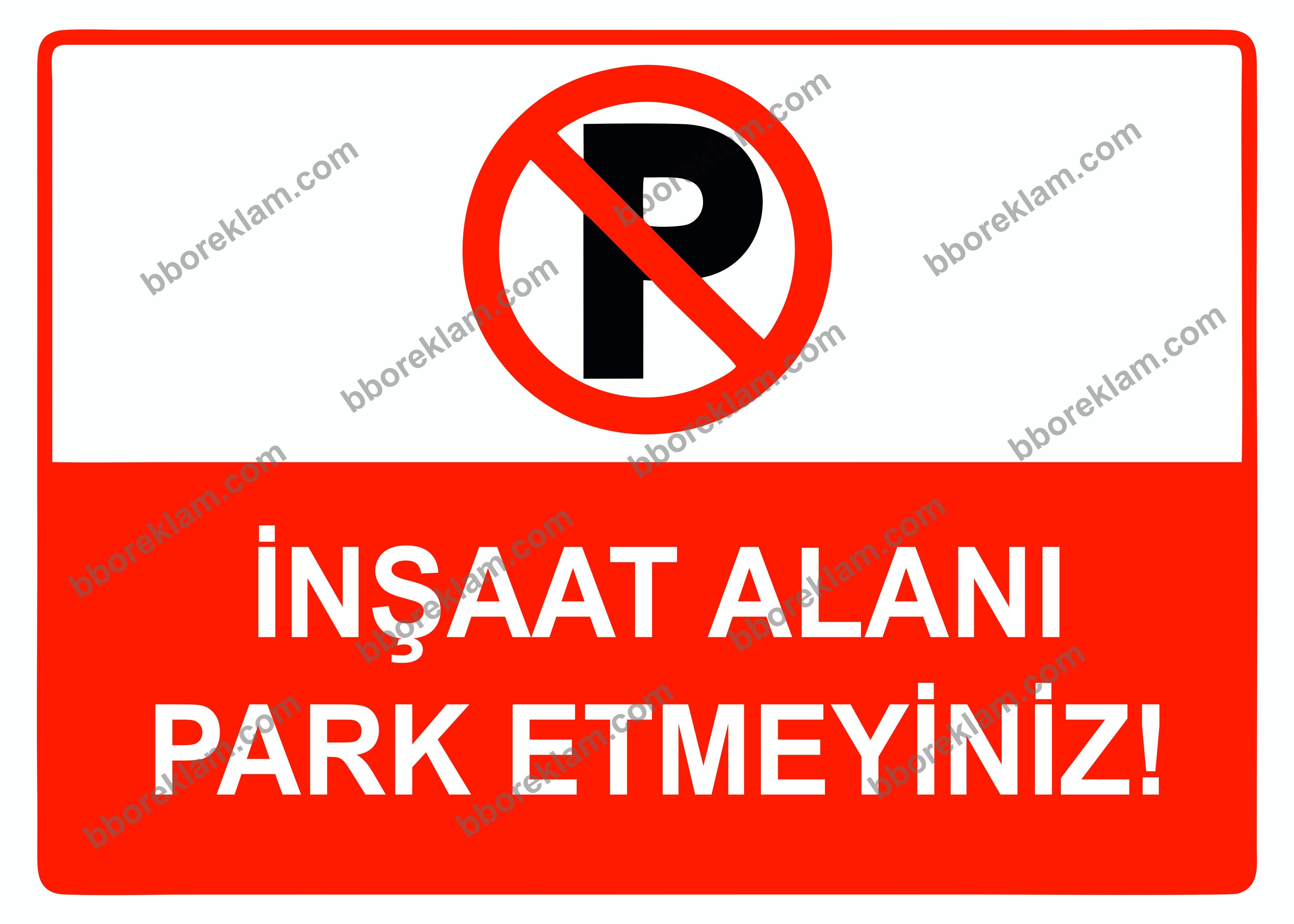 İnşaat Alanı Park Etmeyiniz Uyarı Levhası