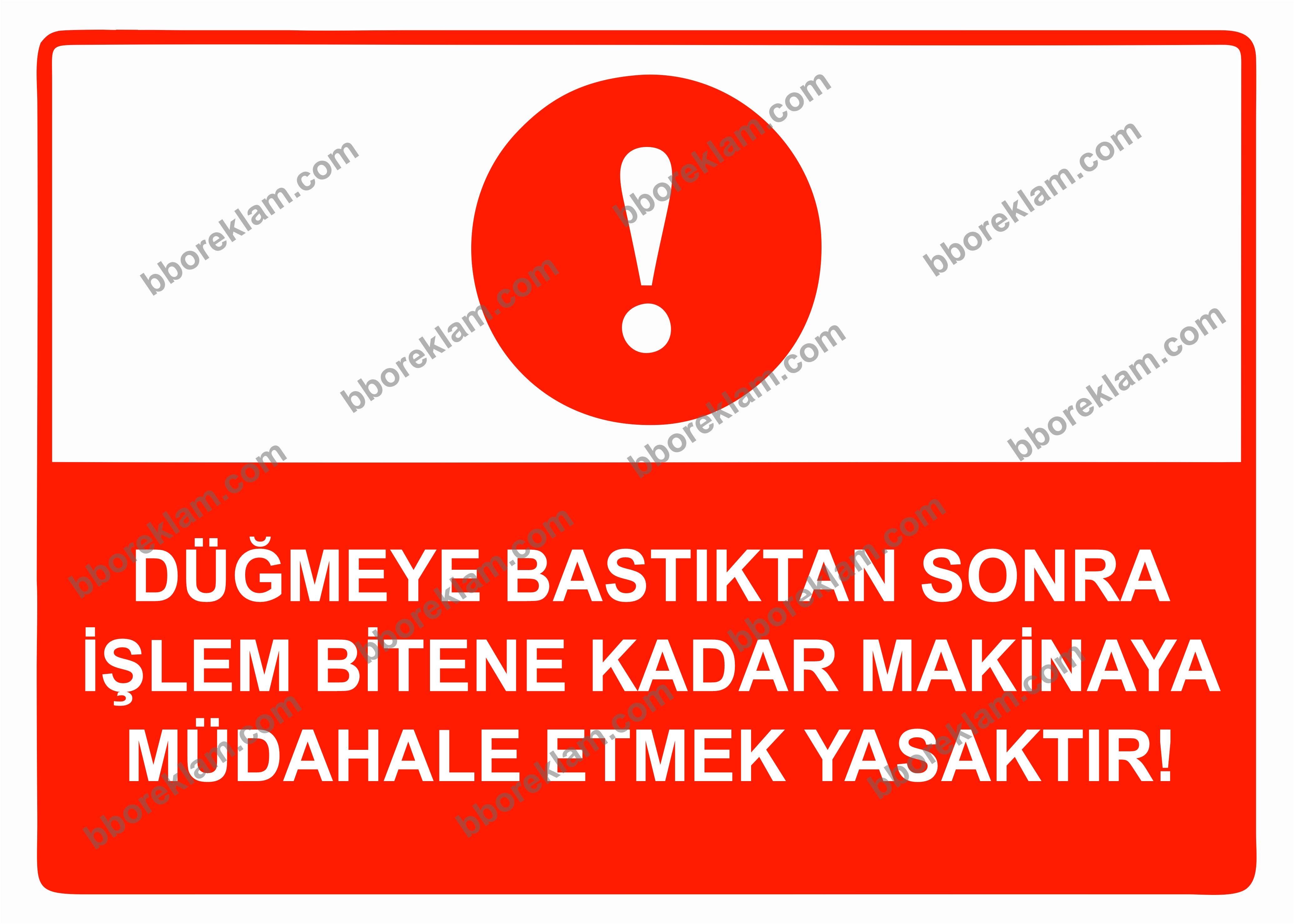 Düğmeye Bastıktan Sonra İşlem Bitene Kadar Makinaya Müdahale Etmek Yasaktır Uyarı Levhası
