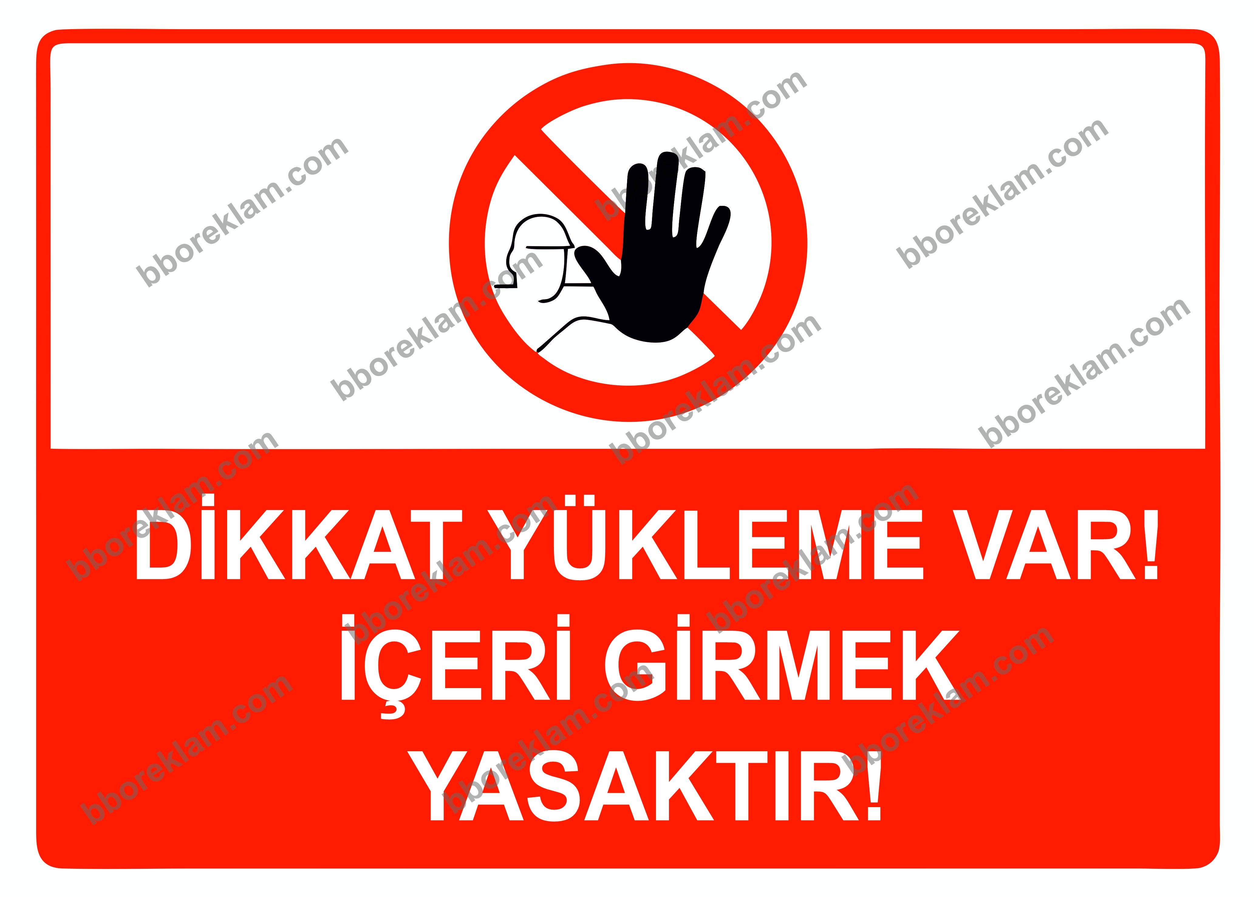Dikkat Yükleme Var! İçeri Girmek Yasaktır Uyarı Levhası