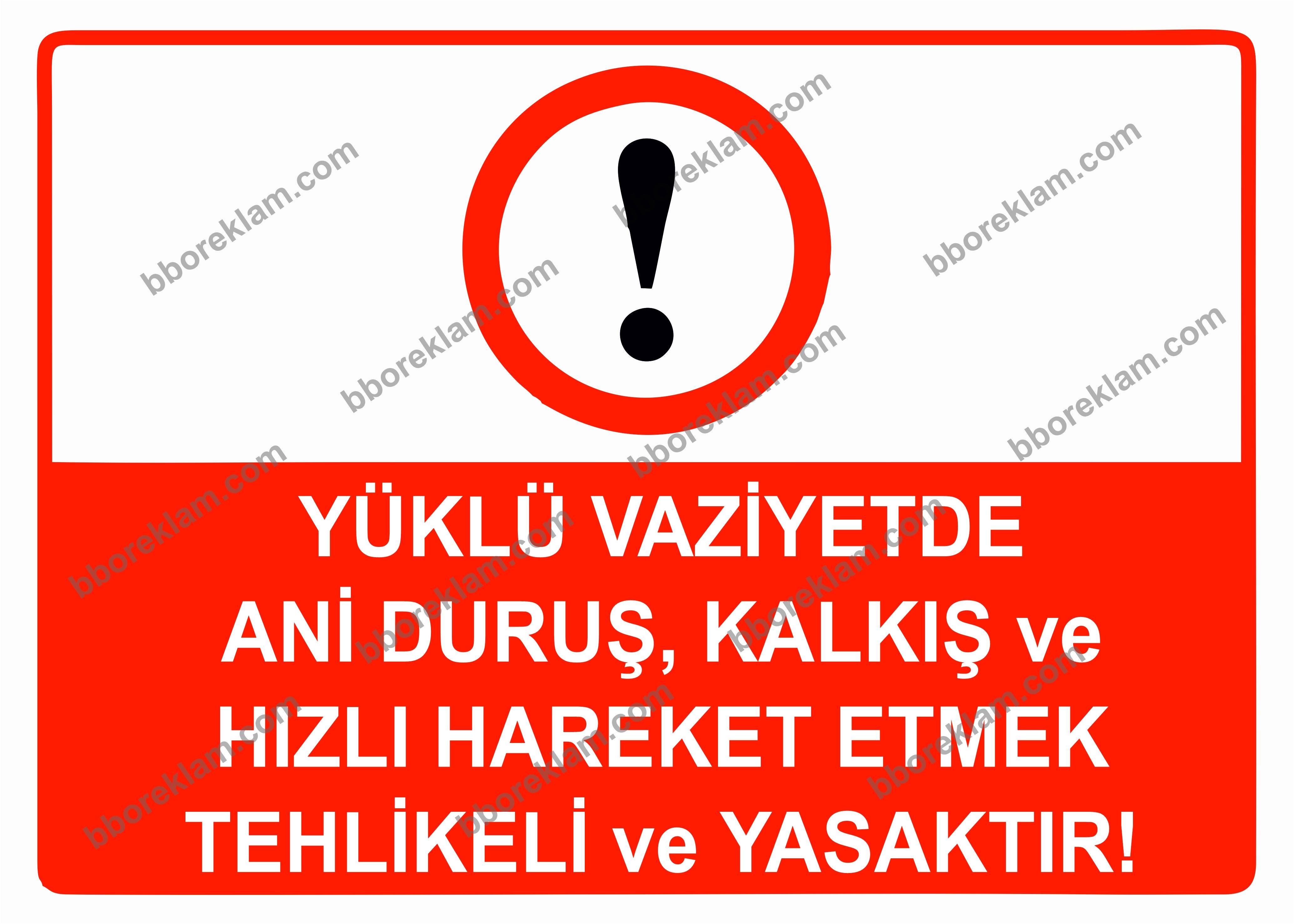 Yüklü Vaziyette Ani Duruş, Kalkış ve Hızlı Hareket Etmek Tehlikeli ve Yasaktır Uyarı Levhası