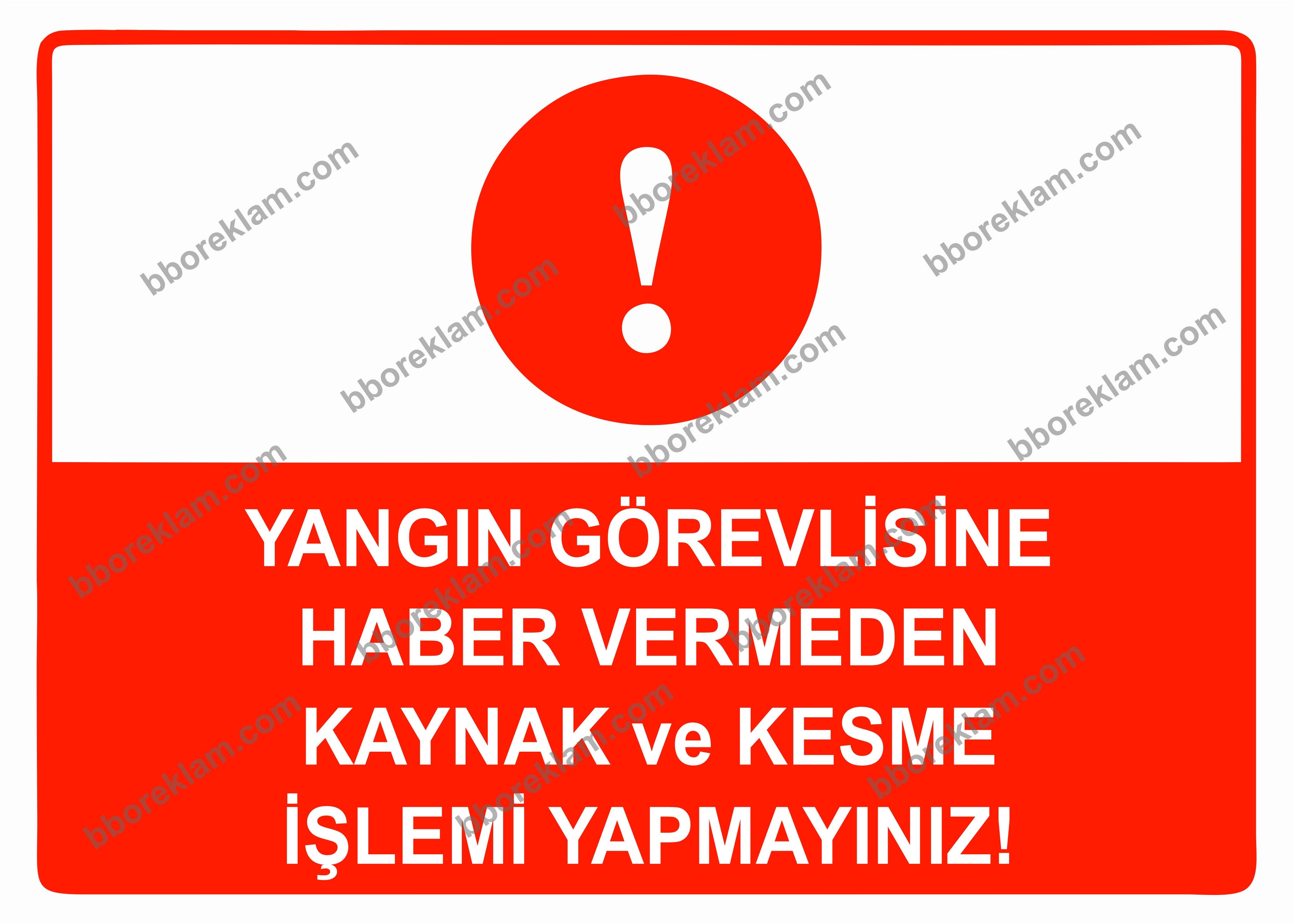 Yangın Görevlisine Haber Vermeden Kaynak ve Kesme İşlemi Yapmayınız Uyarı Levhası