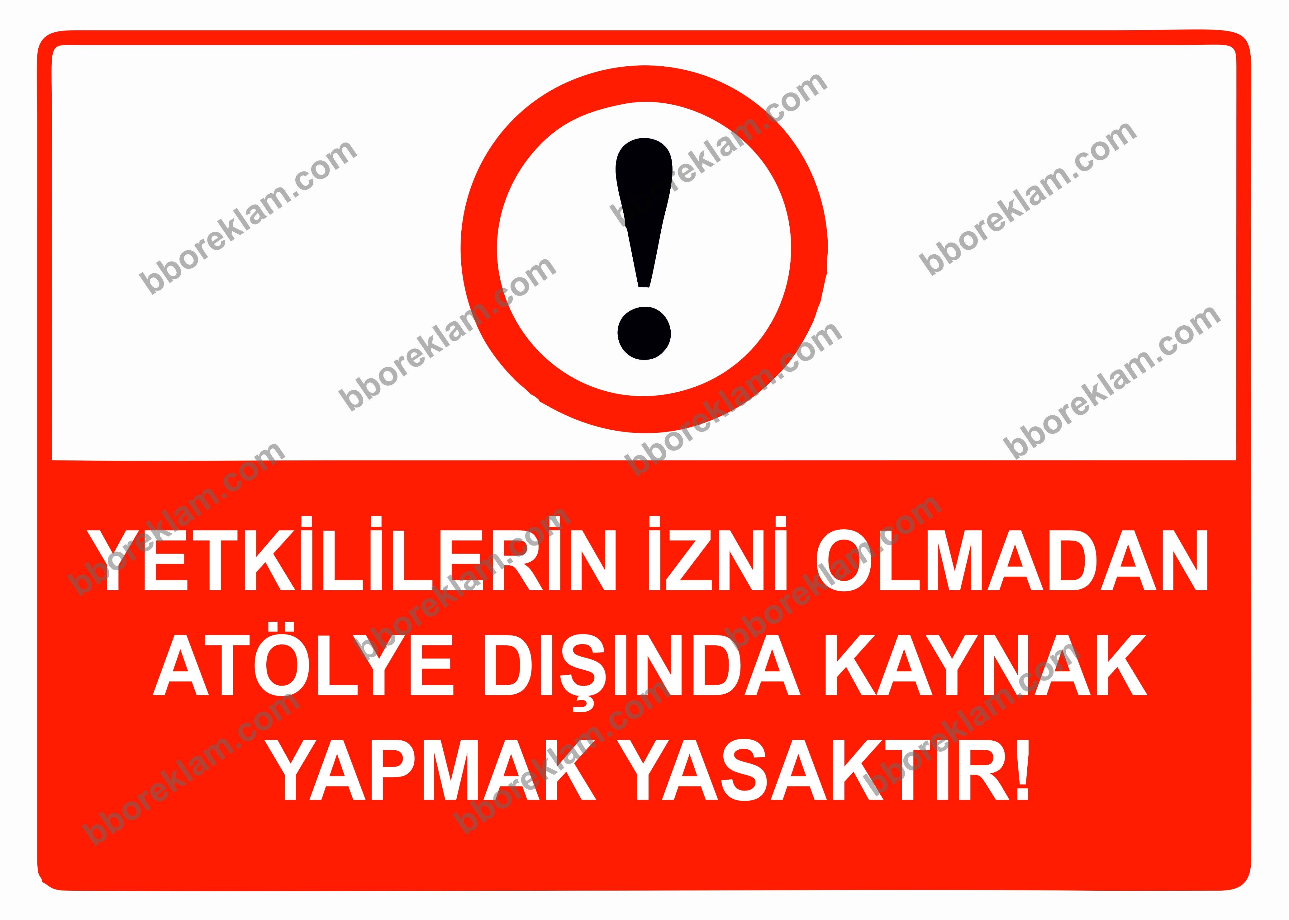 Yetkililerin İzni Olmadan Atölye Dışında Kaynak Yapmak Yasaktır Uyarı Levhası