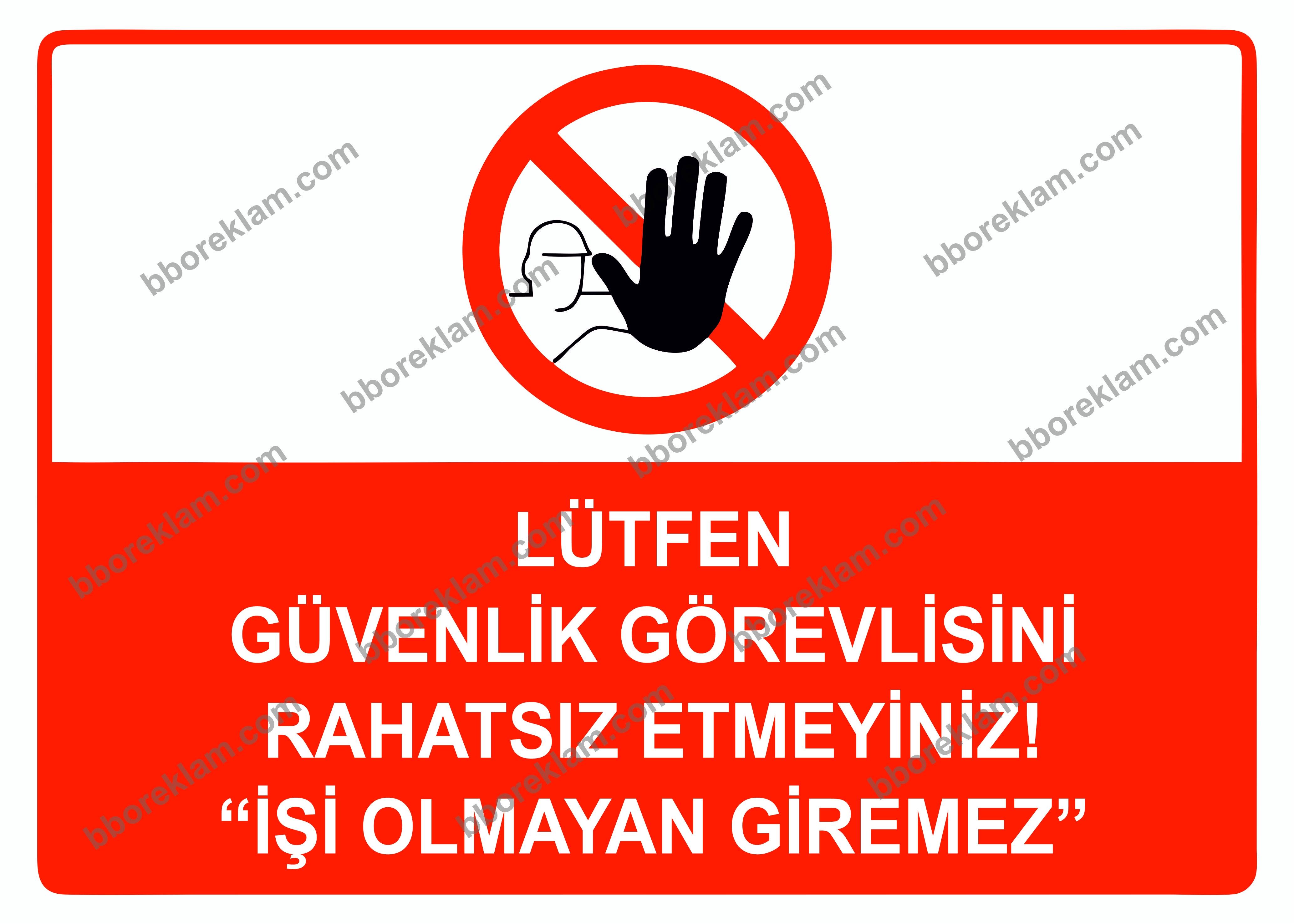 Lütfen Güvenlik Görevlisini Rahatsız Etmeyiniz ’’İşi Olmayan Giremez’’ Uyarı Levhası