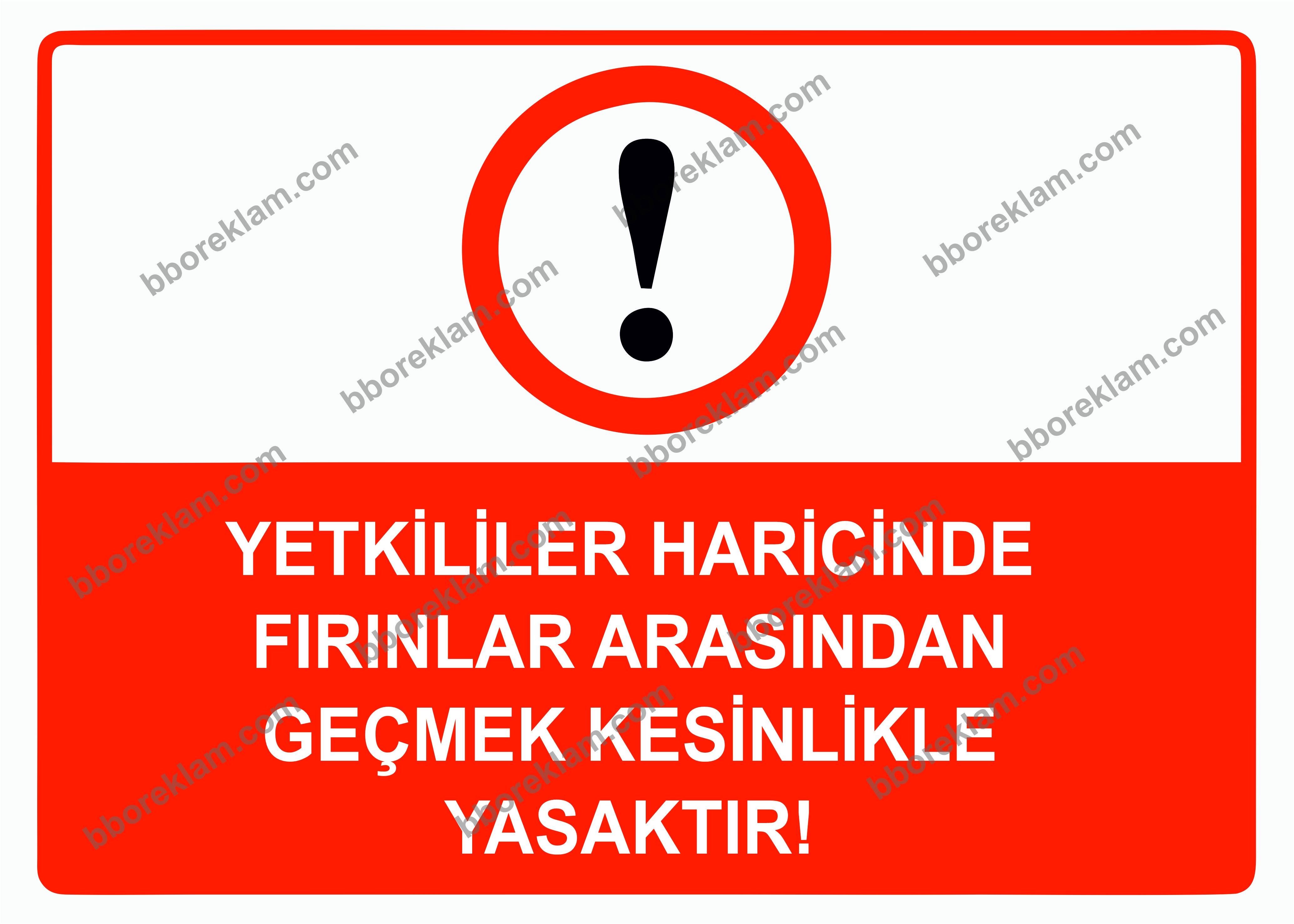 Yetkililer Haricinde Fırınlar Arasından Geçmek Kesinlikle Yasaktır Uyarı Levhası