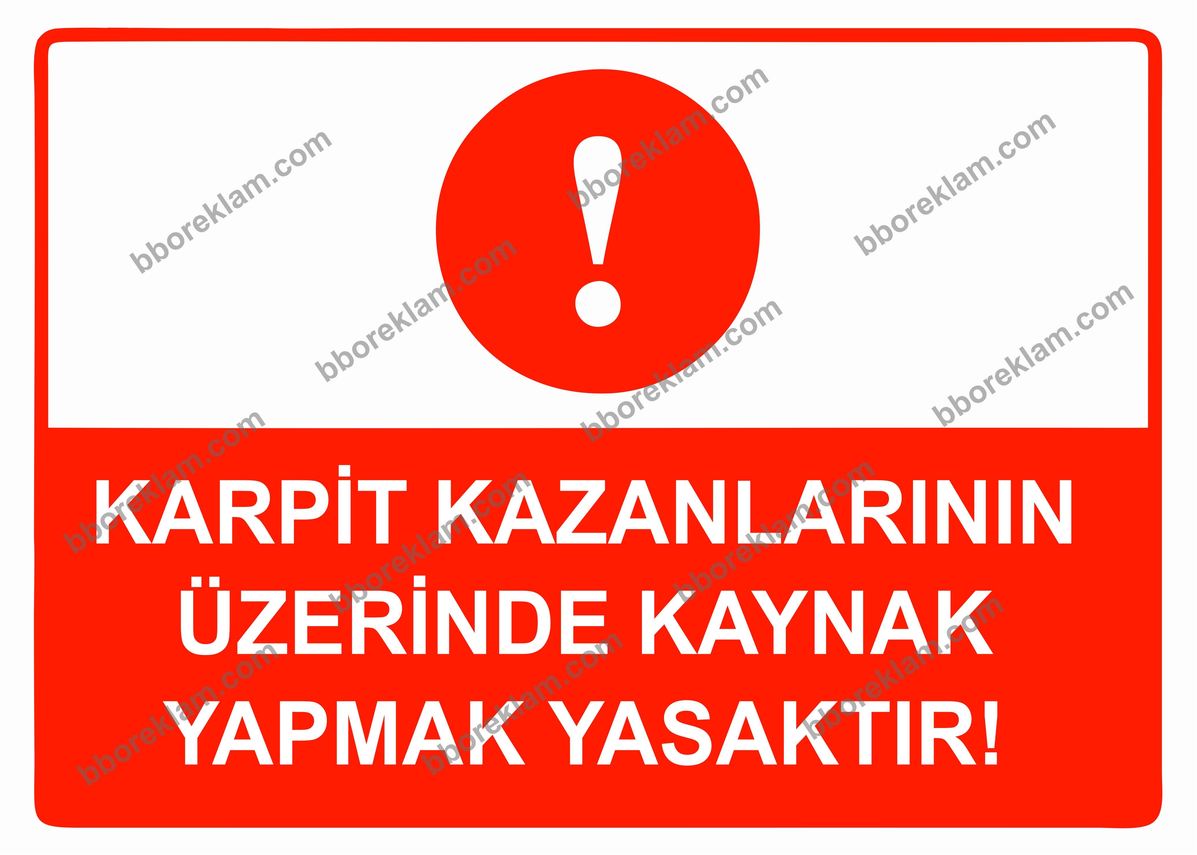Karpit Kazanlarının Üzerinde Kaynak Yapmak Yasaktır Uyarı Levhası
