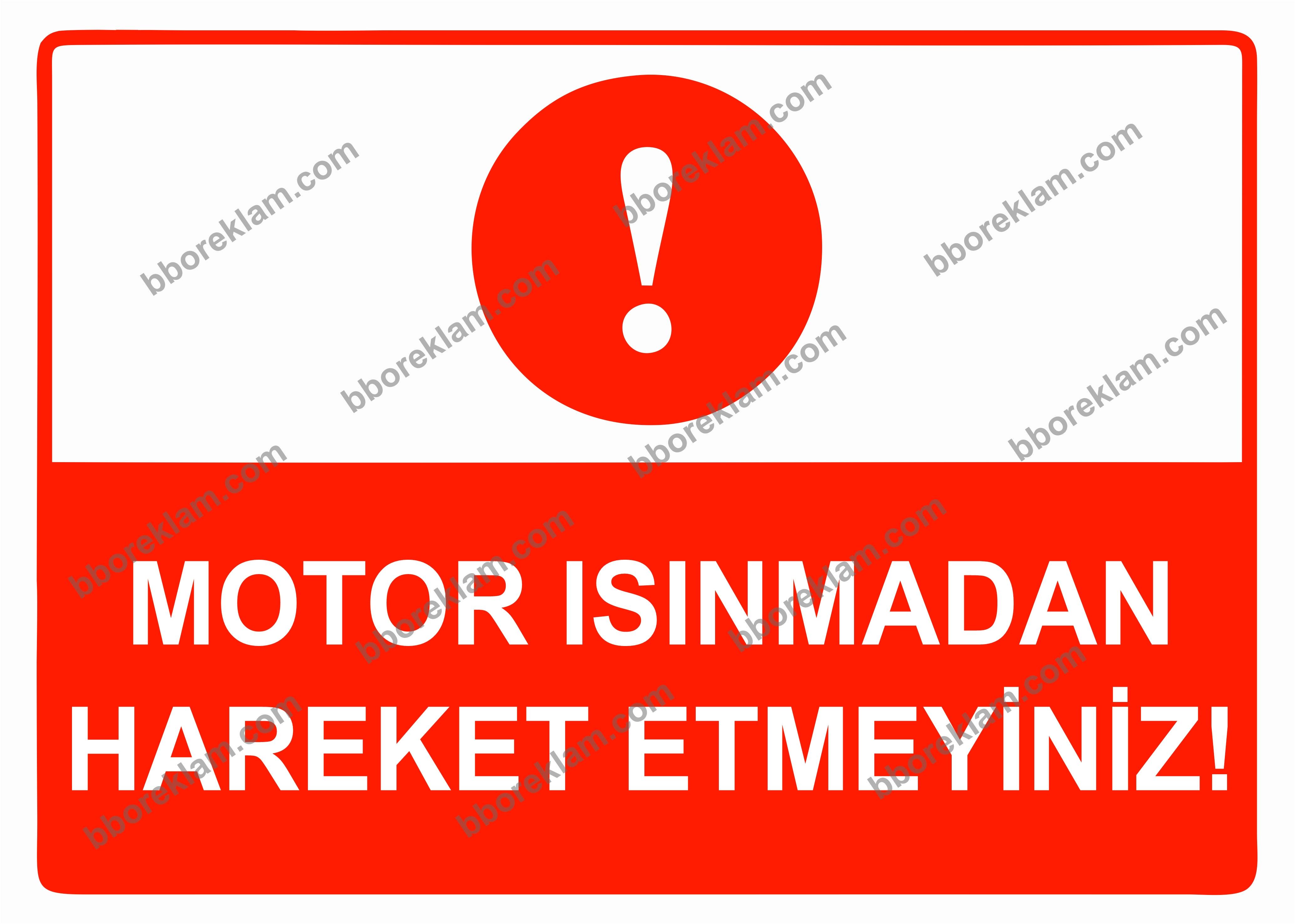 Motor Isınmadan Hareket Etmeyiniz Uyarı Levhası