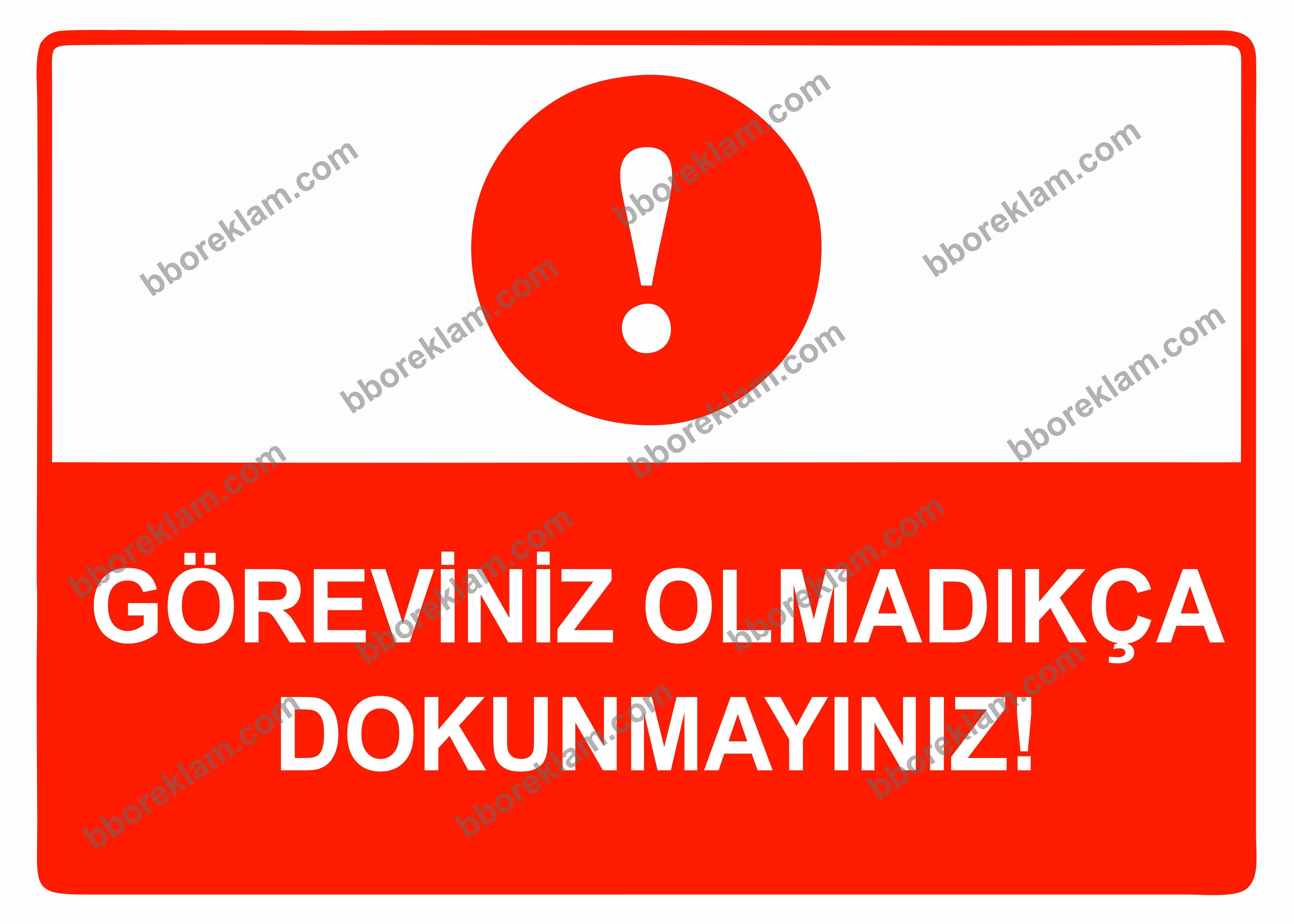 Göreviniz Olmadıkça Dokunmayınız Uyarı Levhası