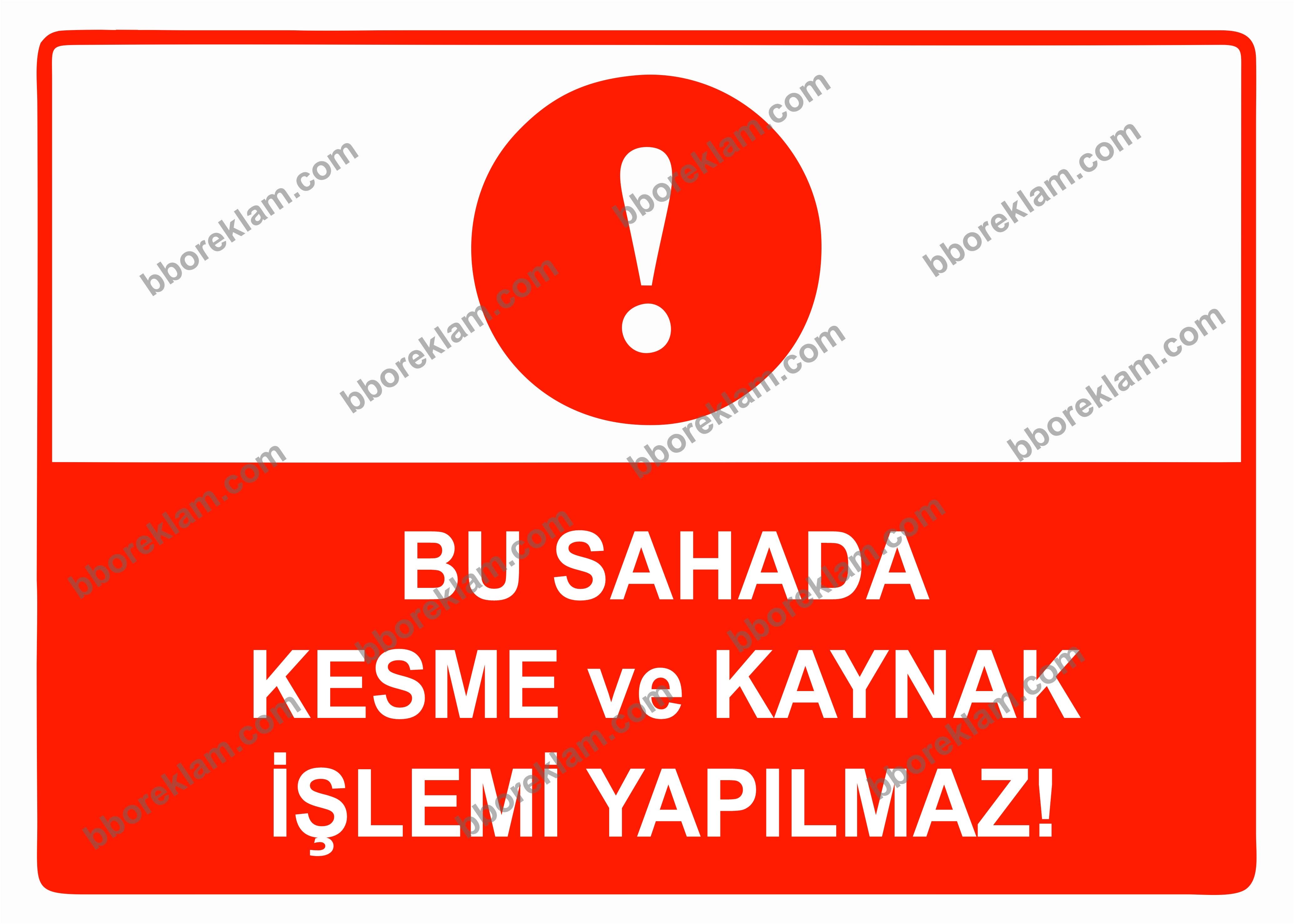 Bu Sahada Kesme ve Kaynak İşleri Yapılmaz Uyarı Levhası