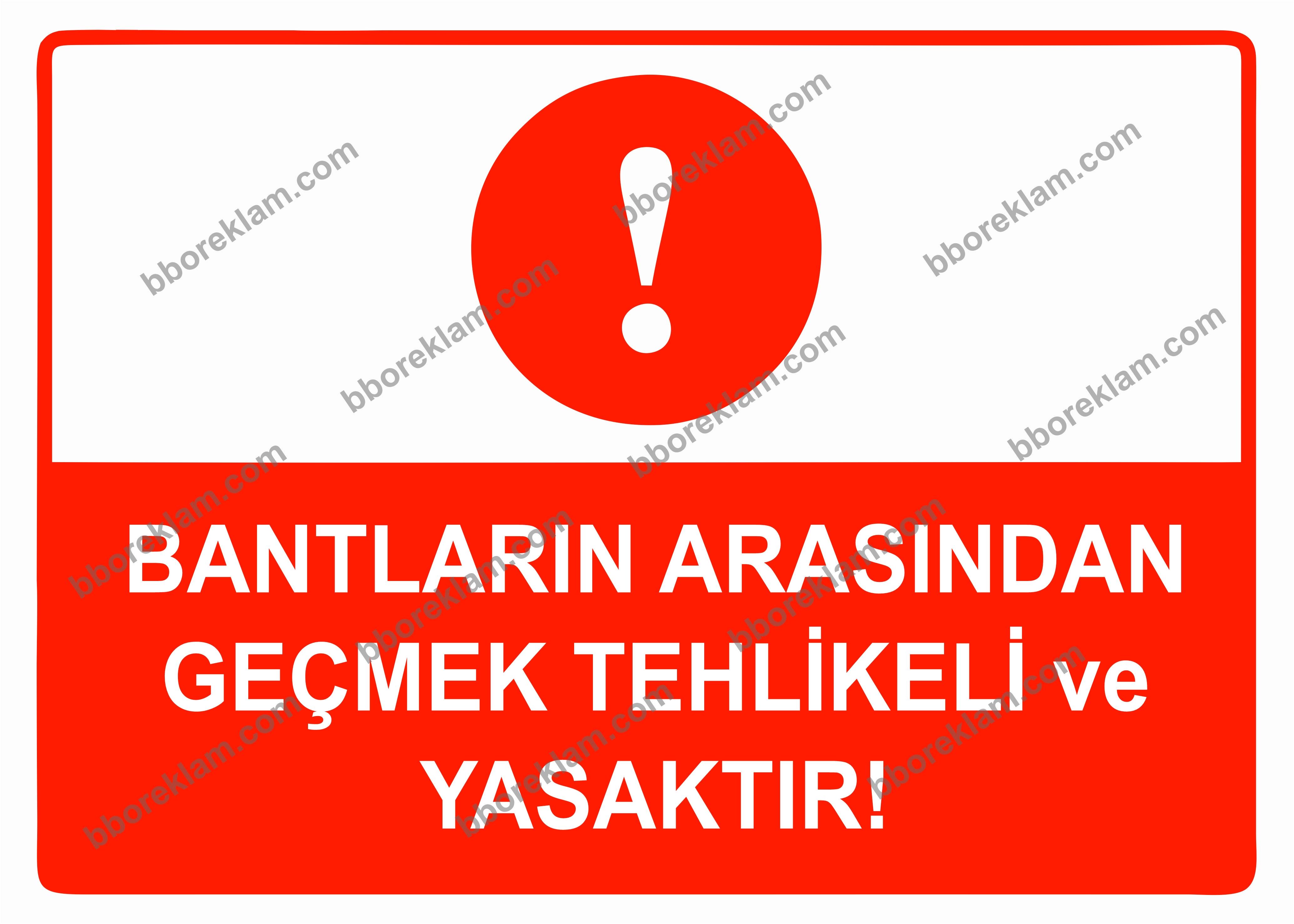 Bantların Arasından Geçmek Tehlikeli ve Yasaktır Uyarı Levhası