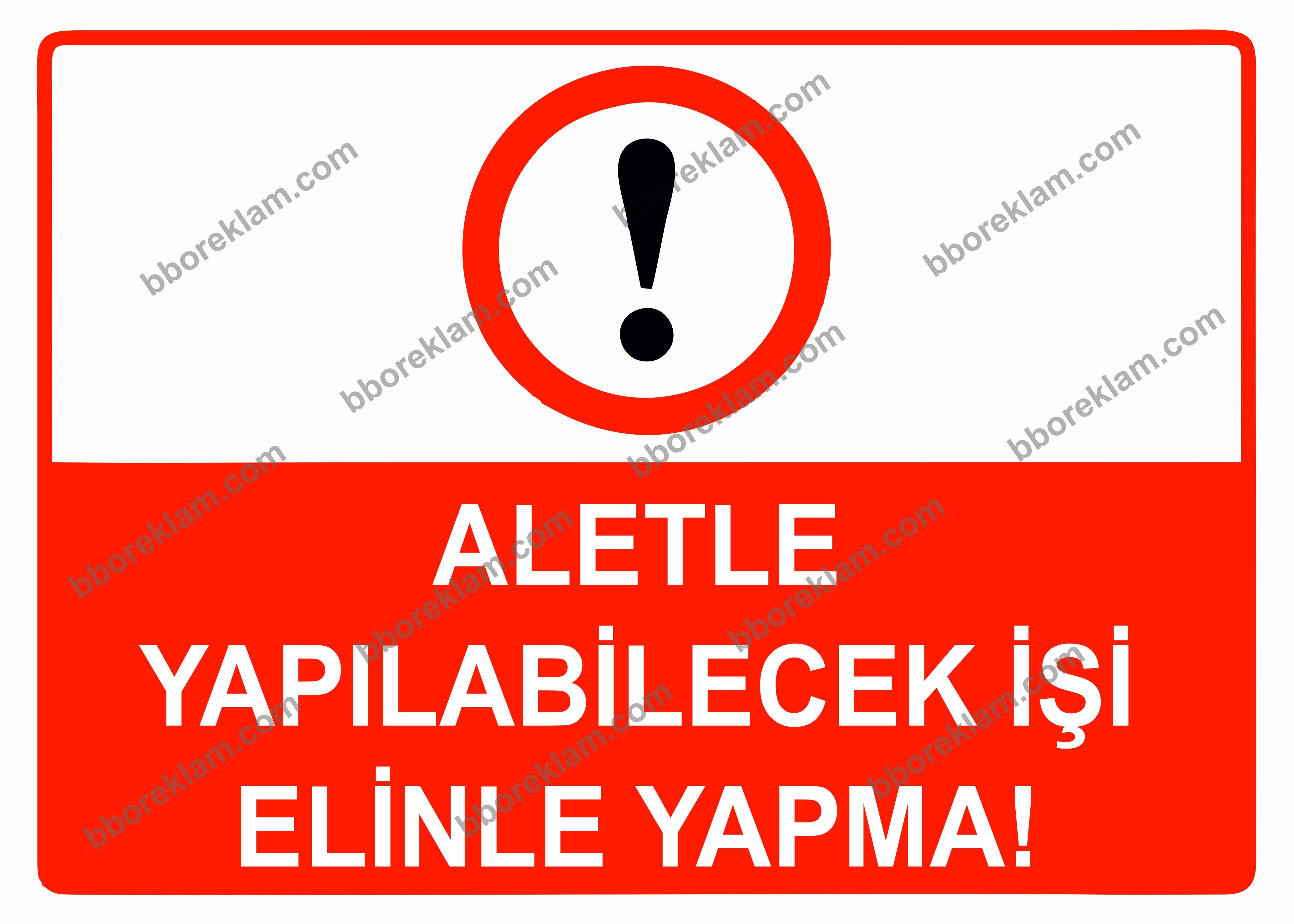 Aletle Yapılabilecek İşi Elinle Yapma Uyarı Levhası
