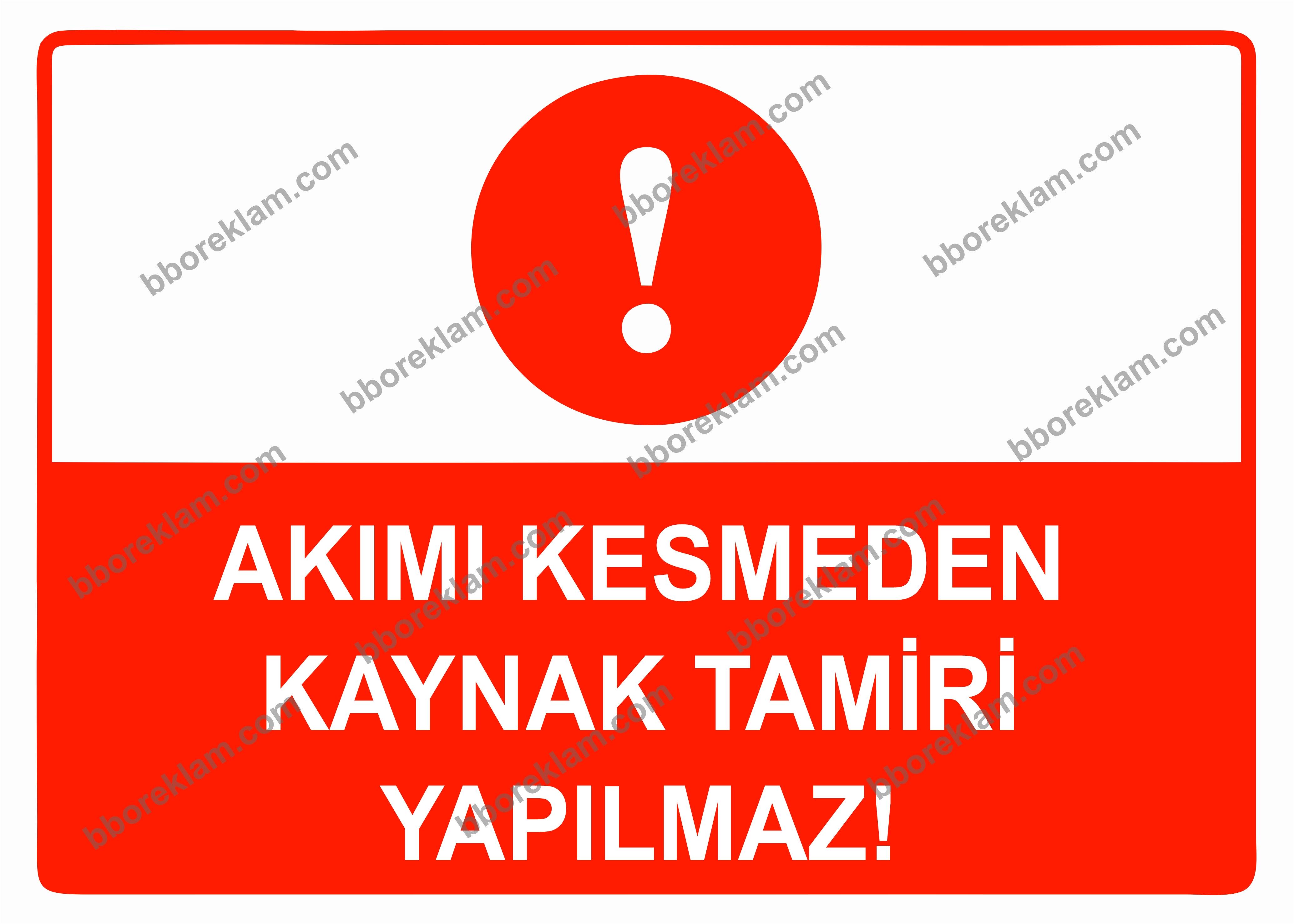 Akımı Kesmeden Kaynak Tamiri Yapılmaz Uyarı Levhası