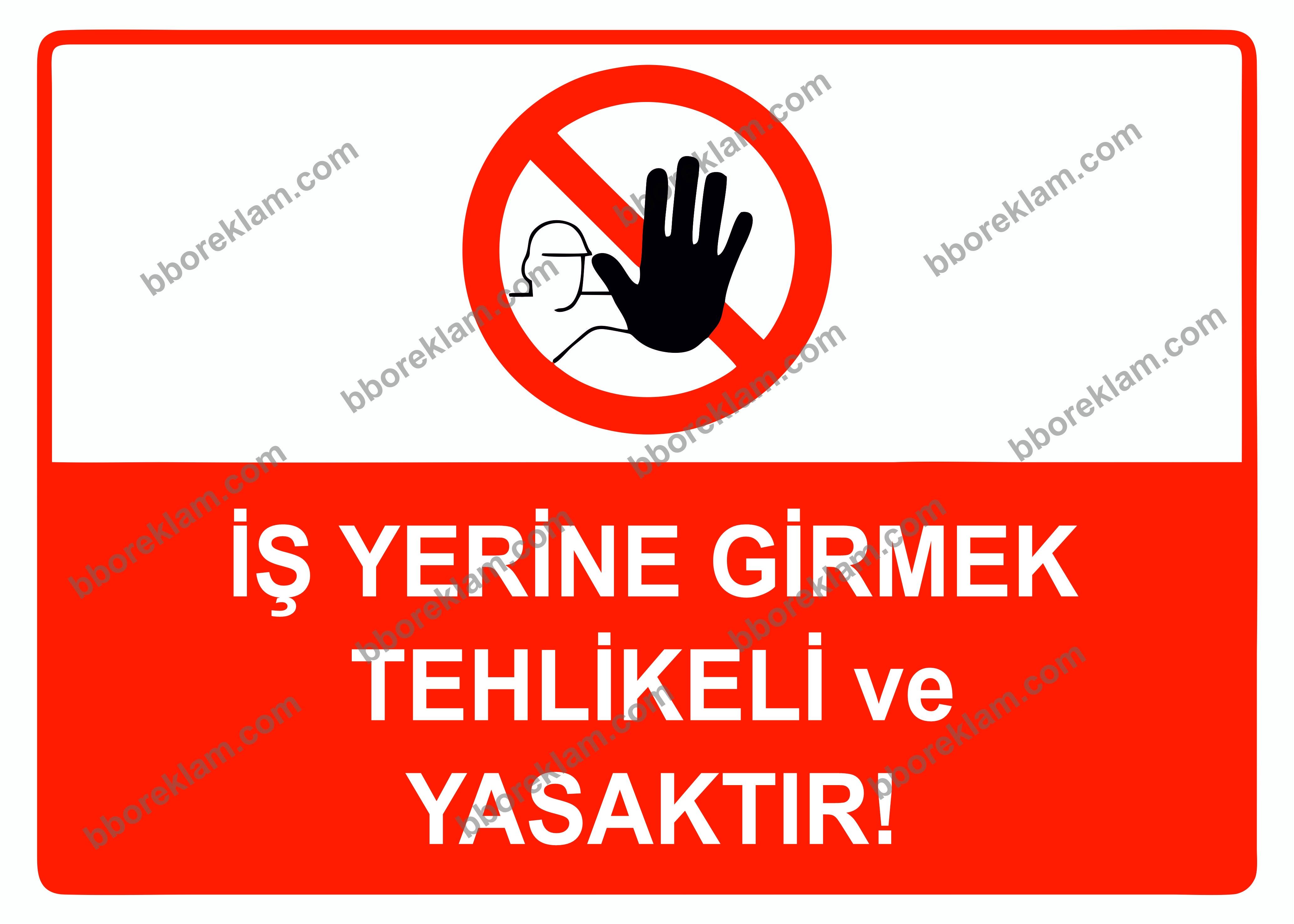 İş Yerine Girmek Tehlikeli ve Yasaktır Uyarı Levhası