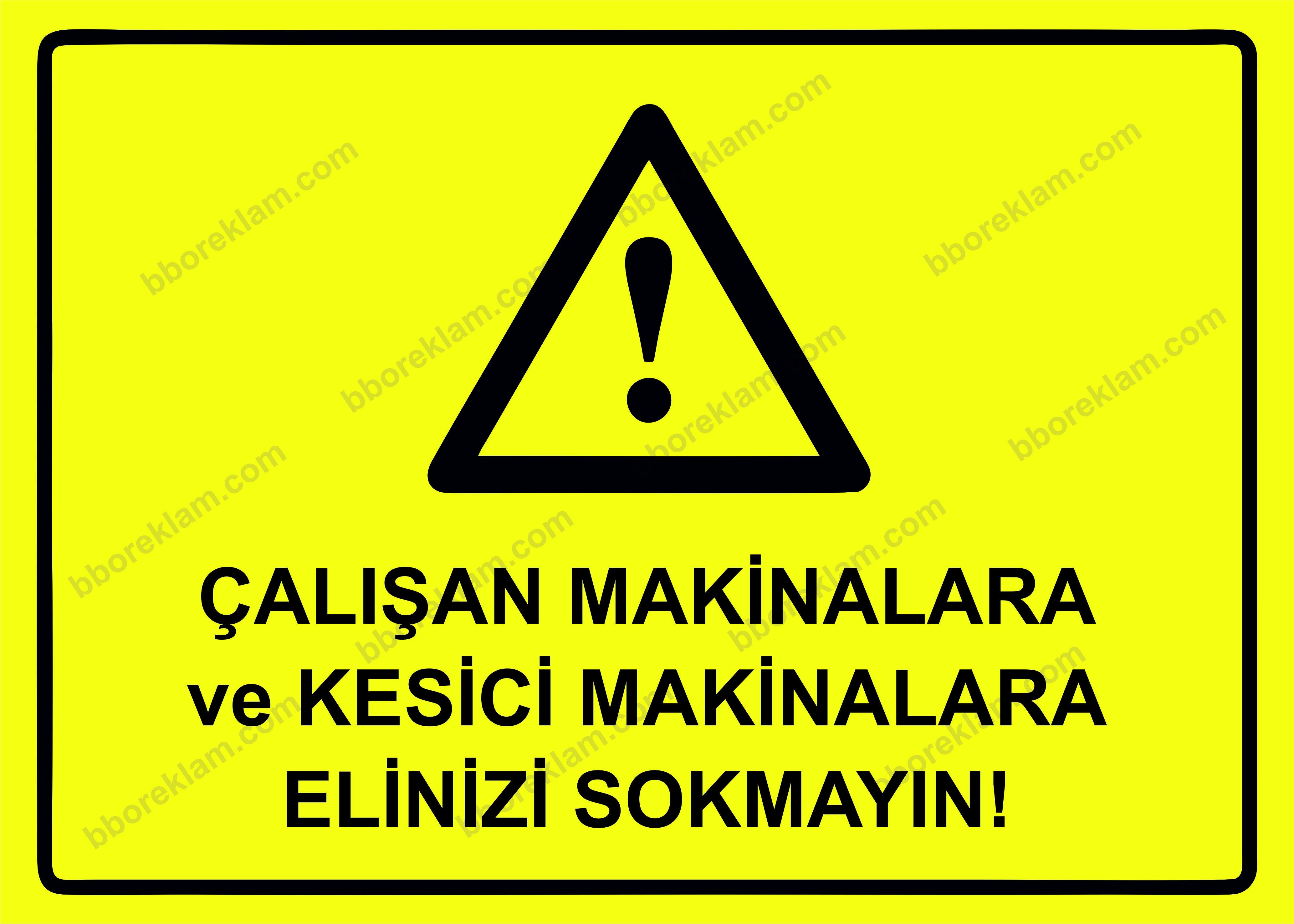 Çalışan Makinalara ve Kesici Makinalara Elinizi Sokmayın! Uyarı Levhası