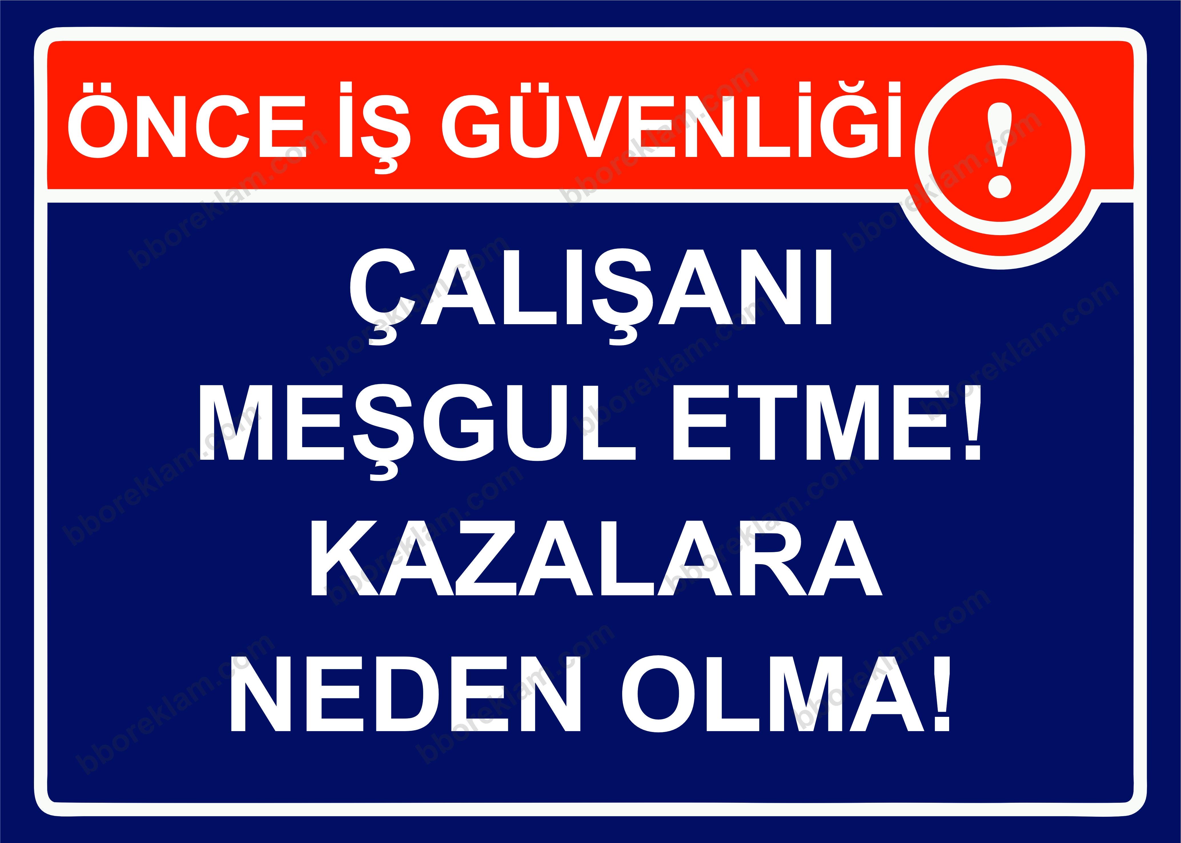 Önce İş Güvenliği Çalışanı Meşgul Etme! Kazalara Neden Olma! Uyarı Levhası