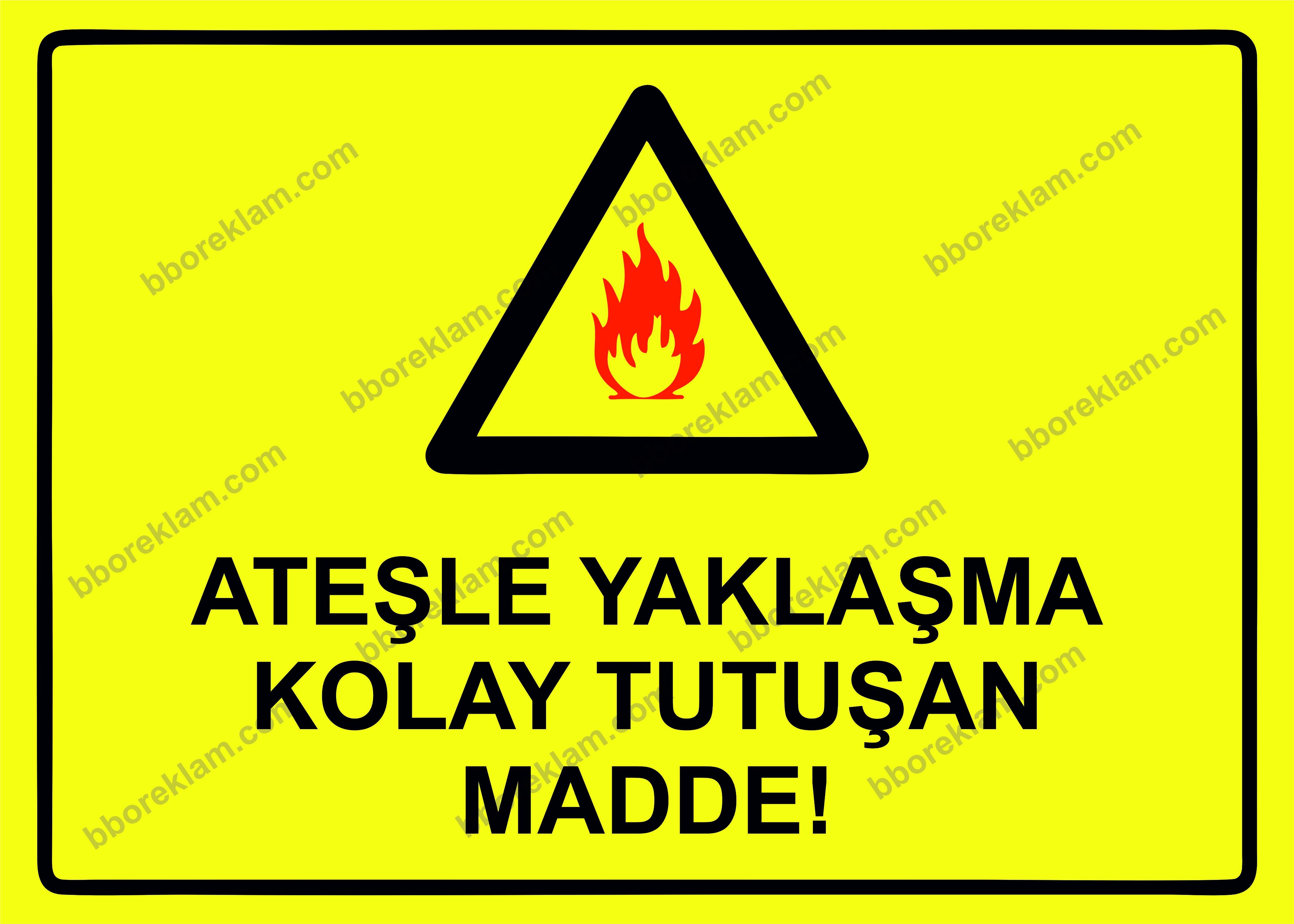Ateşle Yaklaşma Kolay Tutuşan Madde! Uyarı Levhası