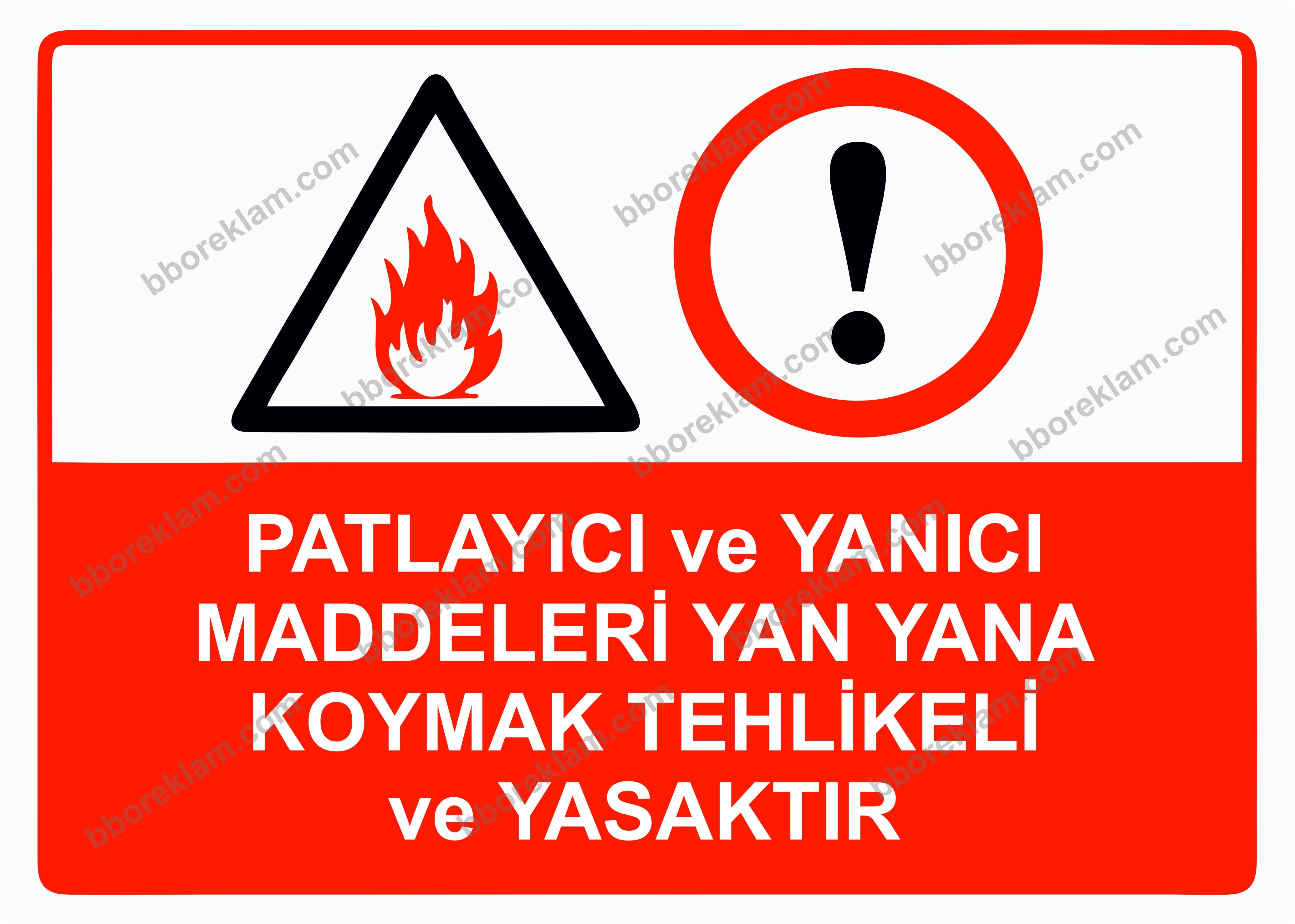 Patlayıcı ve Yanıcı Maddeleri Yan Yana Koymak Tehlikeli ve Yasaktır Uyarı Levhası