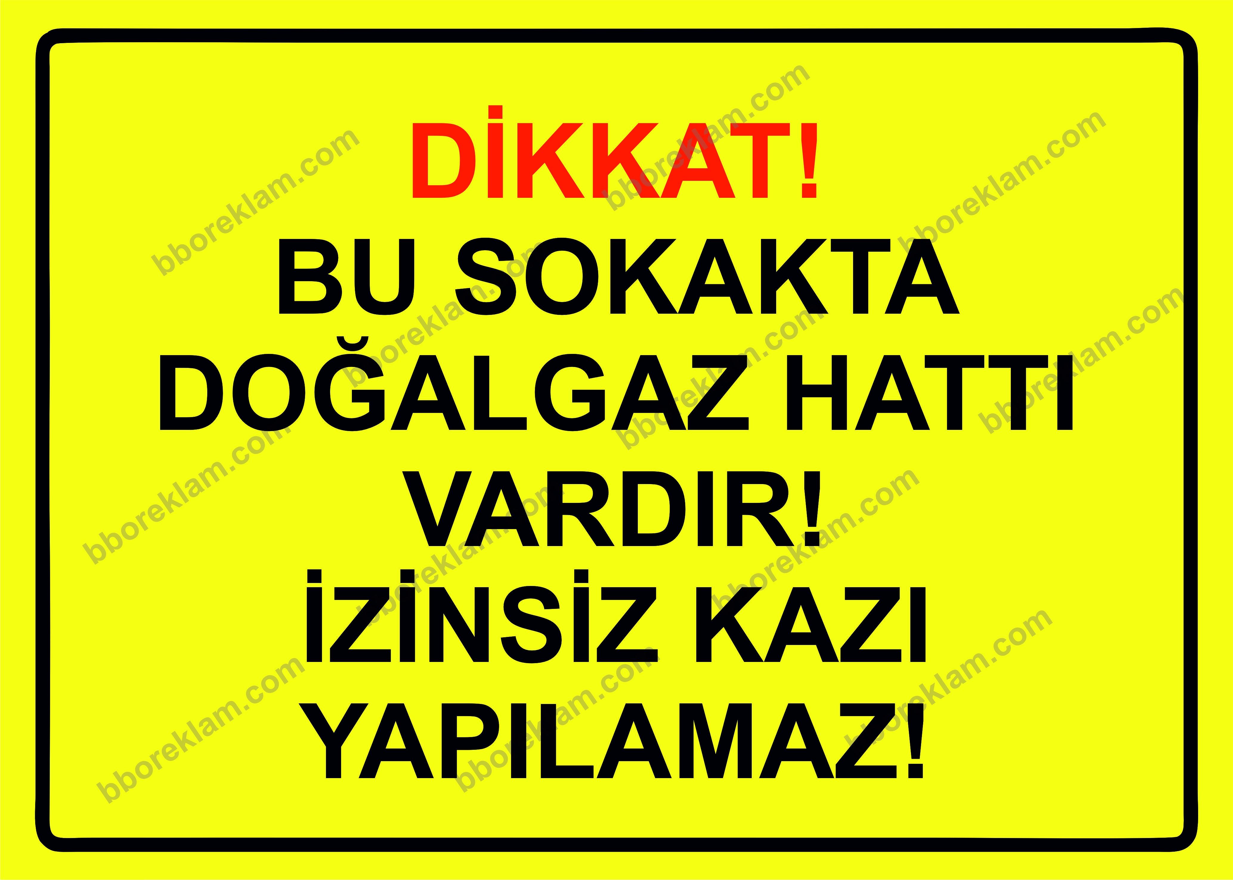 Dikkat! Bu Sokakda Doğalgaz Vardır! İzinsiz Kazı Yapılamaz! Uyarı Levhası