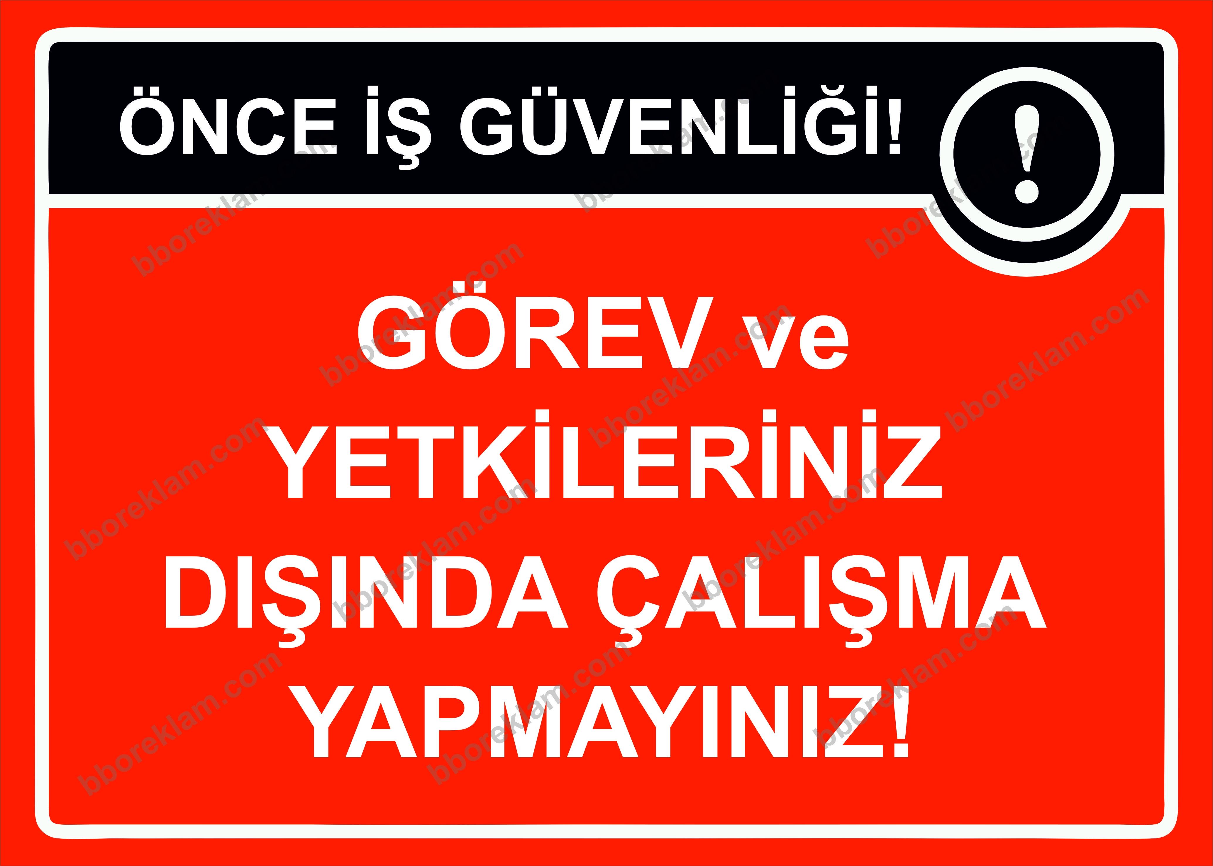 Önce İş Güvenliği Görev ve Yetkileriniz Dışında Çalışma Yapmayınız! Uyarı Levhası