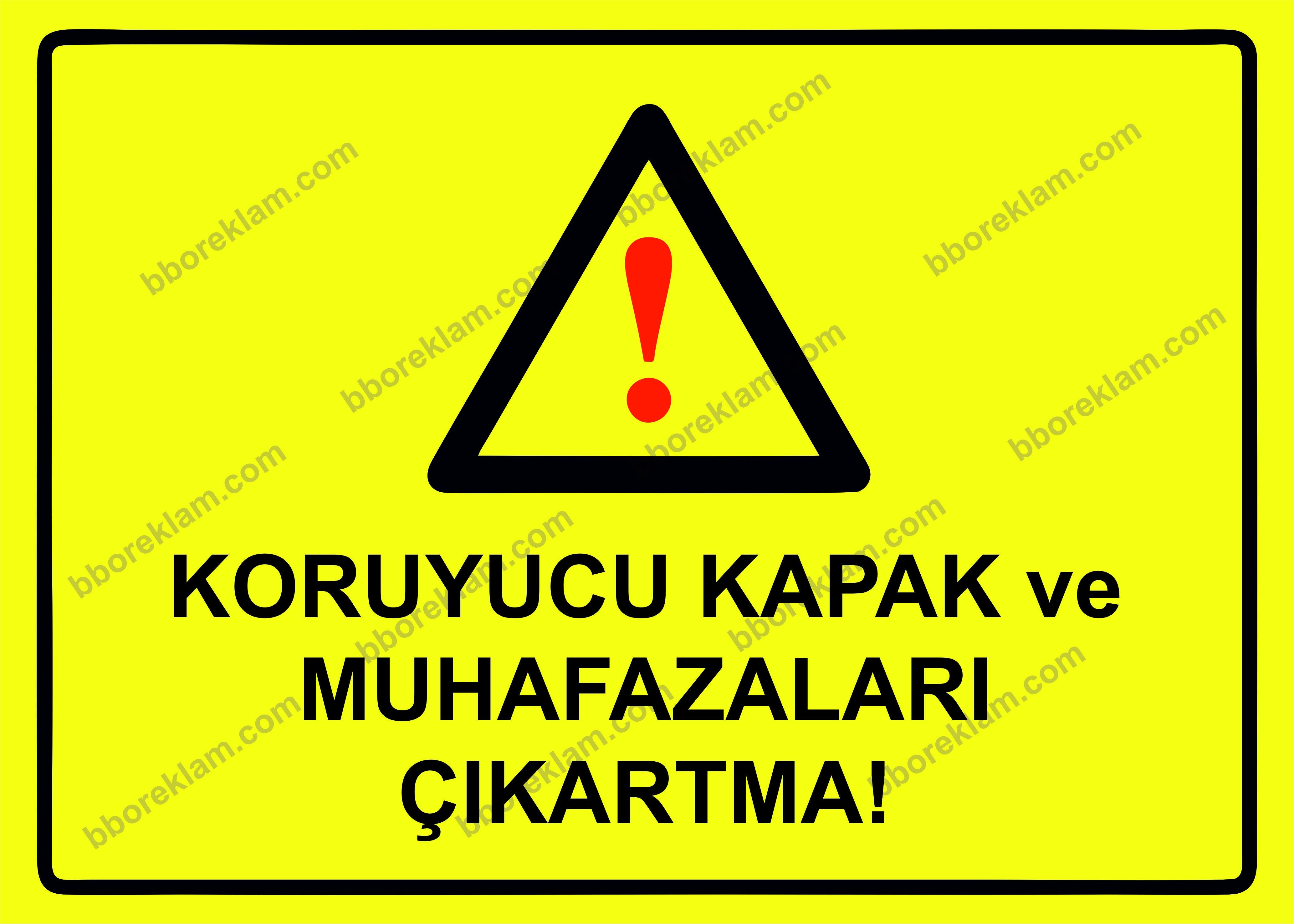 Koruyucu Kapak ve Muhafazaları Çıkartma! Uyarı Levhası