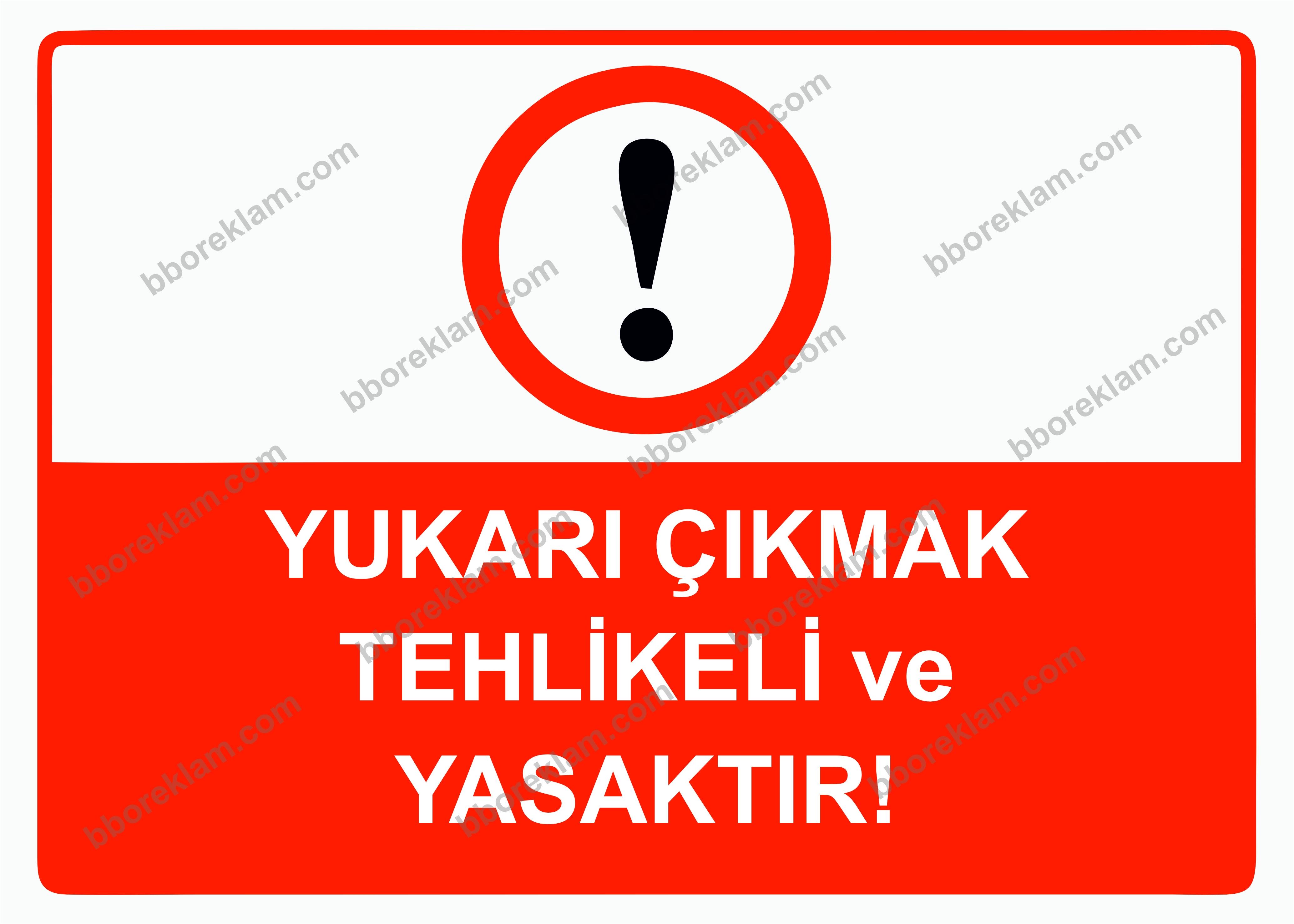 Yukarı Çıkmak Tehlikeli ve Yasaktır! Uyarı Levhası