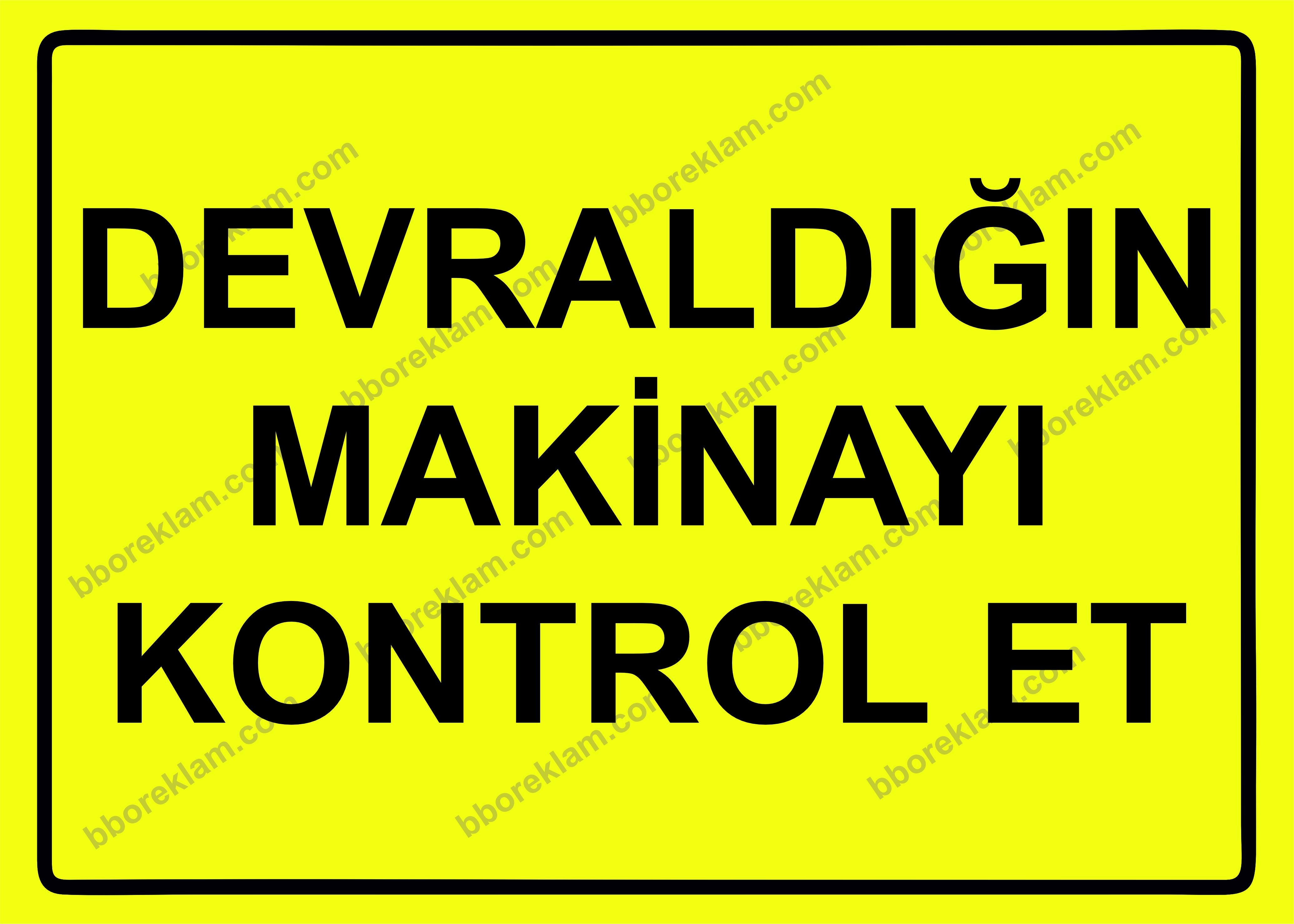 Devraldığın Makineyi Kontrol Et Uyarı Levhası