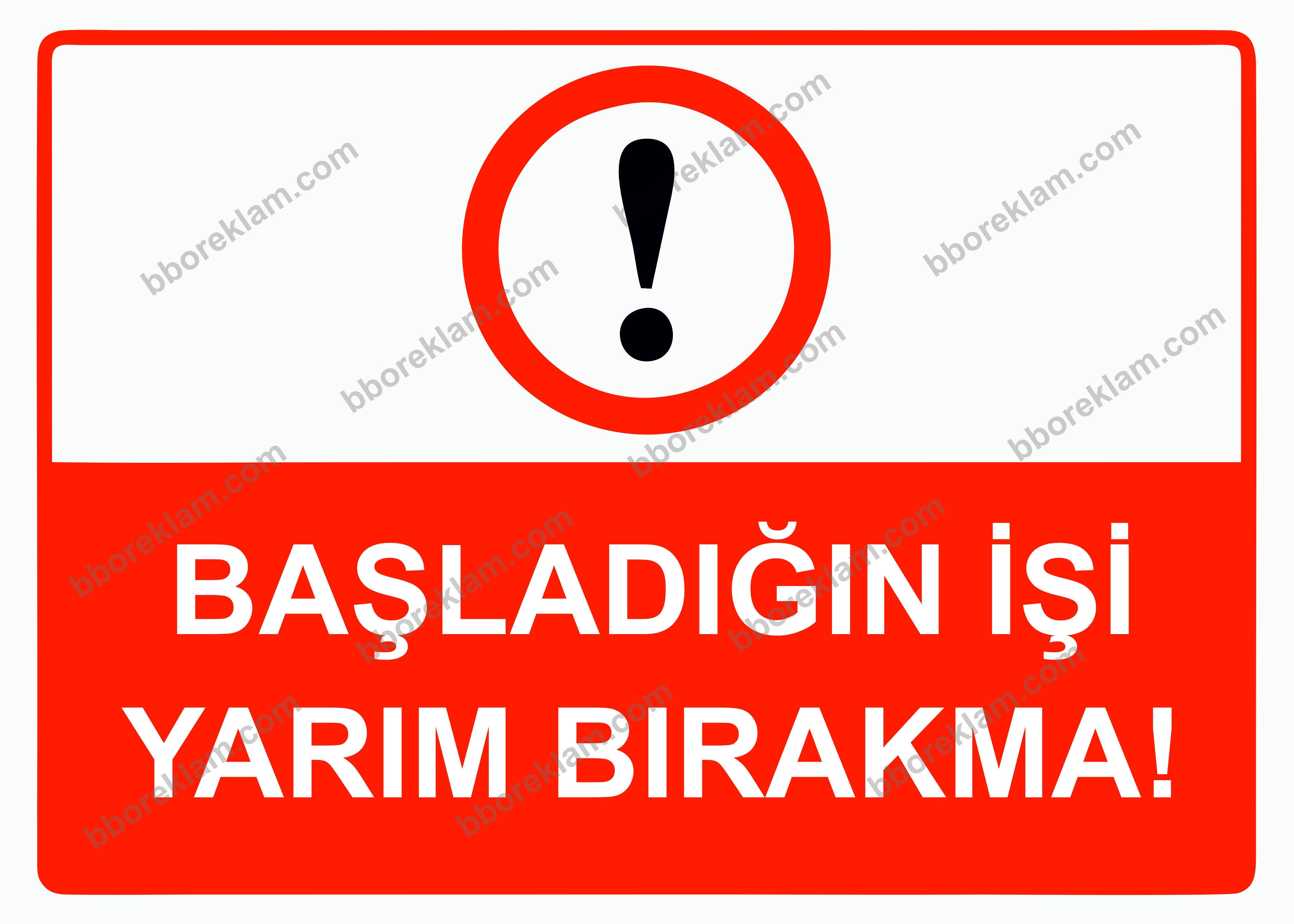 Başladığın İşi Yarım Bırakma! Uyarı Levhası