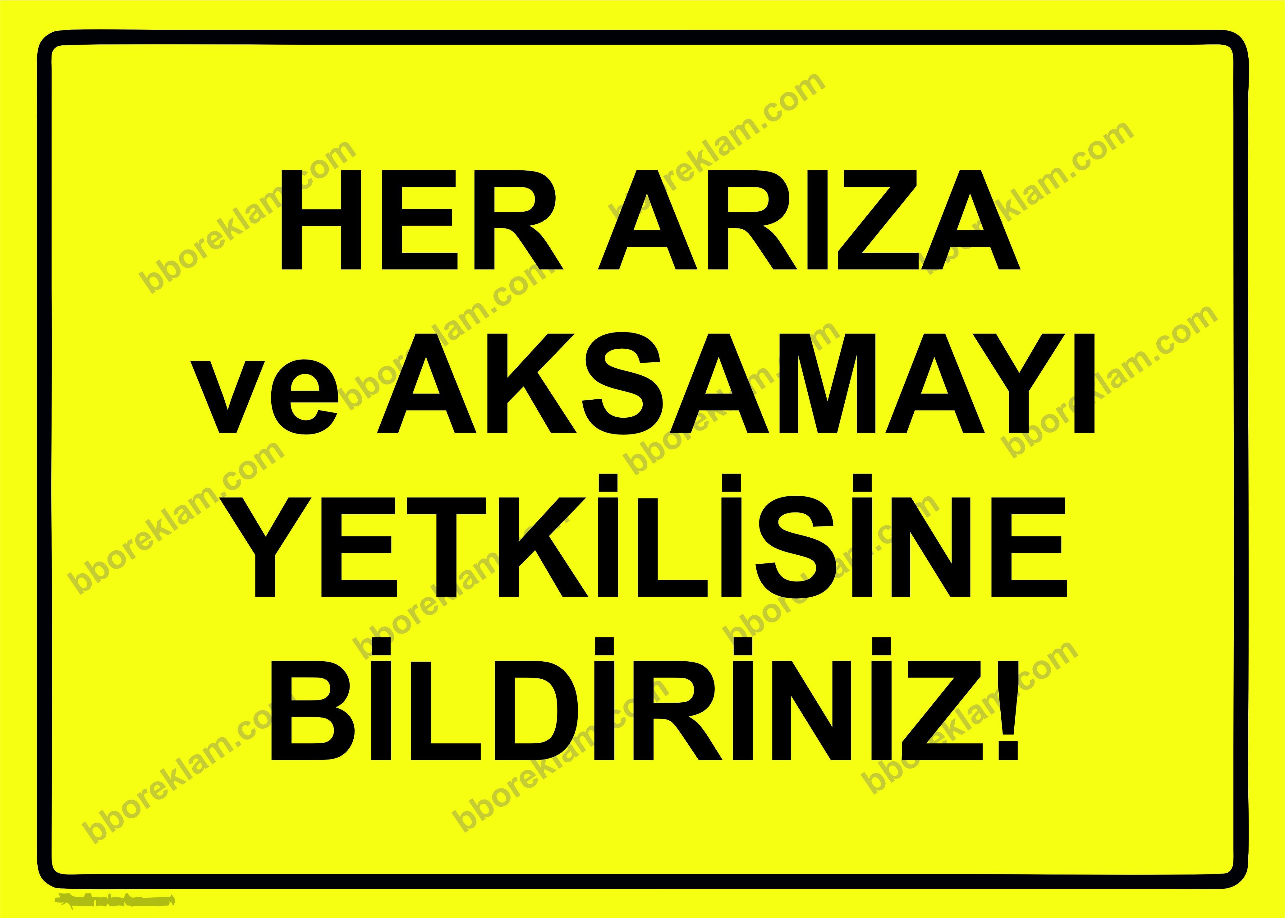 Her Arıza ve Aksamayı Yetkilisine Bildiriniz! Uyarı Levhası