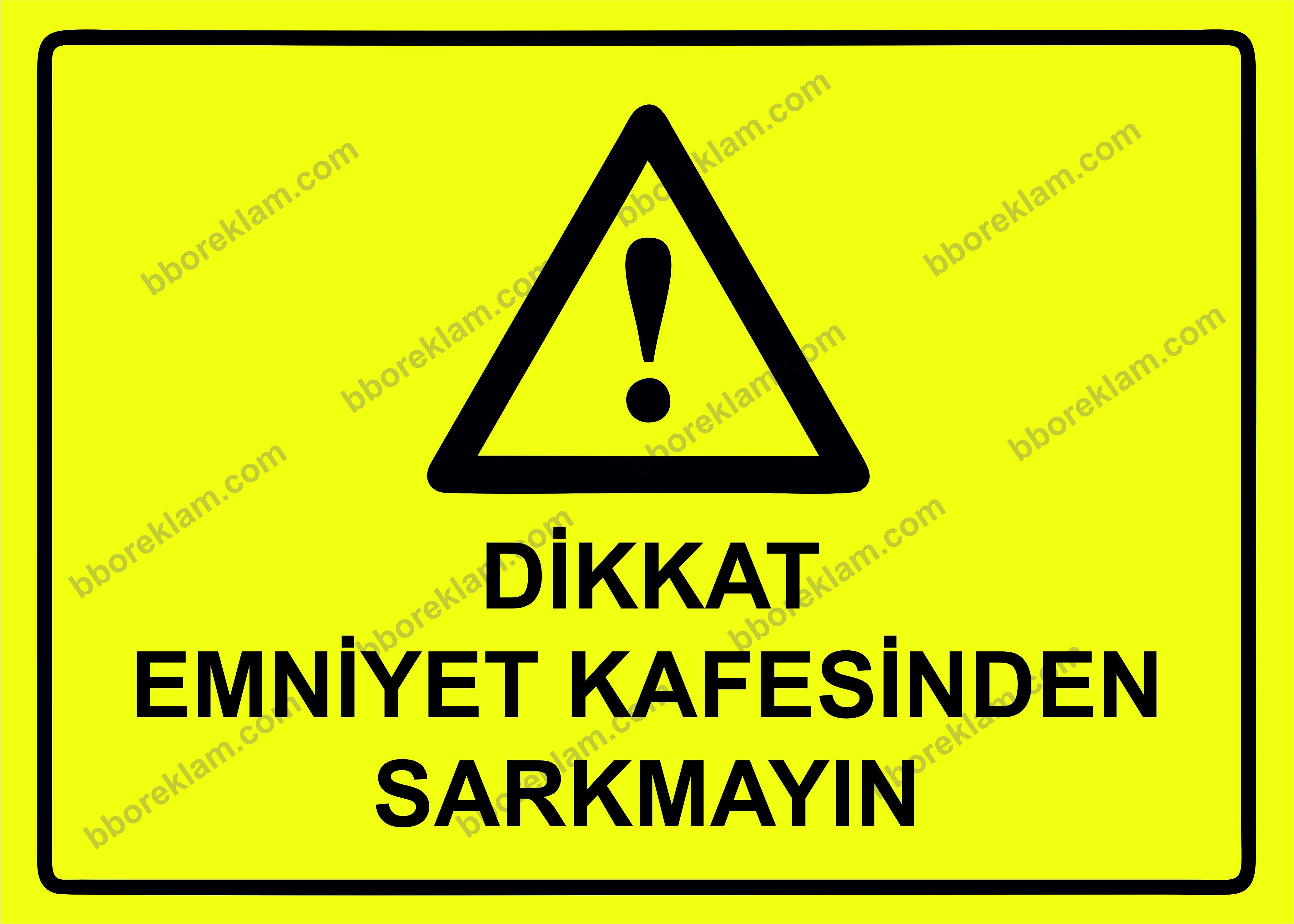 Dikkat Emniyet Kafesinden Sarkmayın Uyarı Levhası