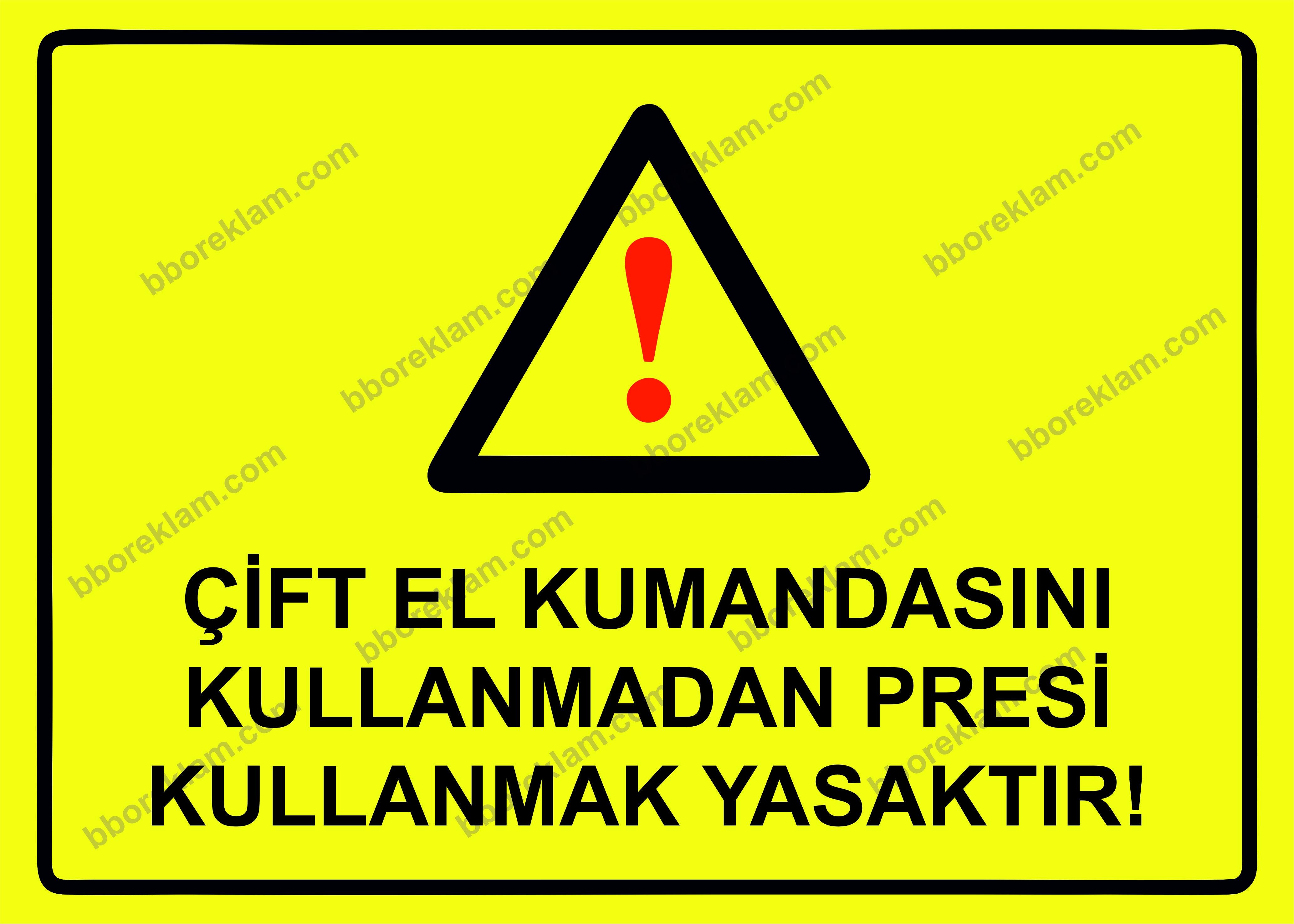 Çift El Kumandasını Kullanmadan Presi Kullanmak Yasaktır Uyarı Levhası