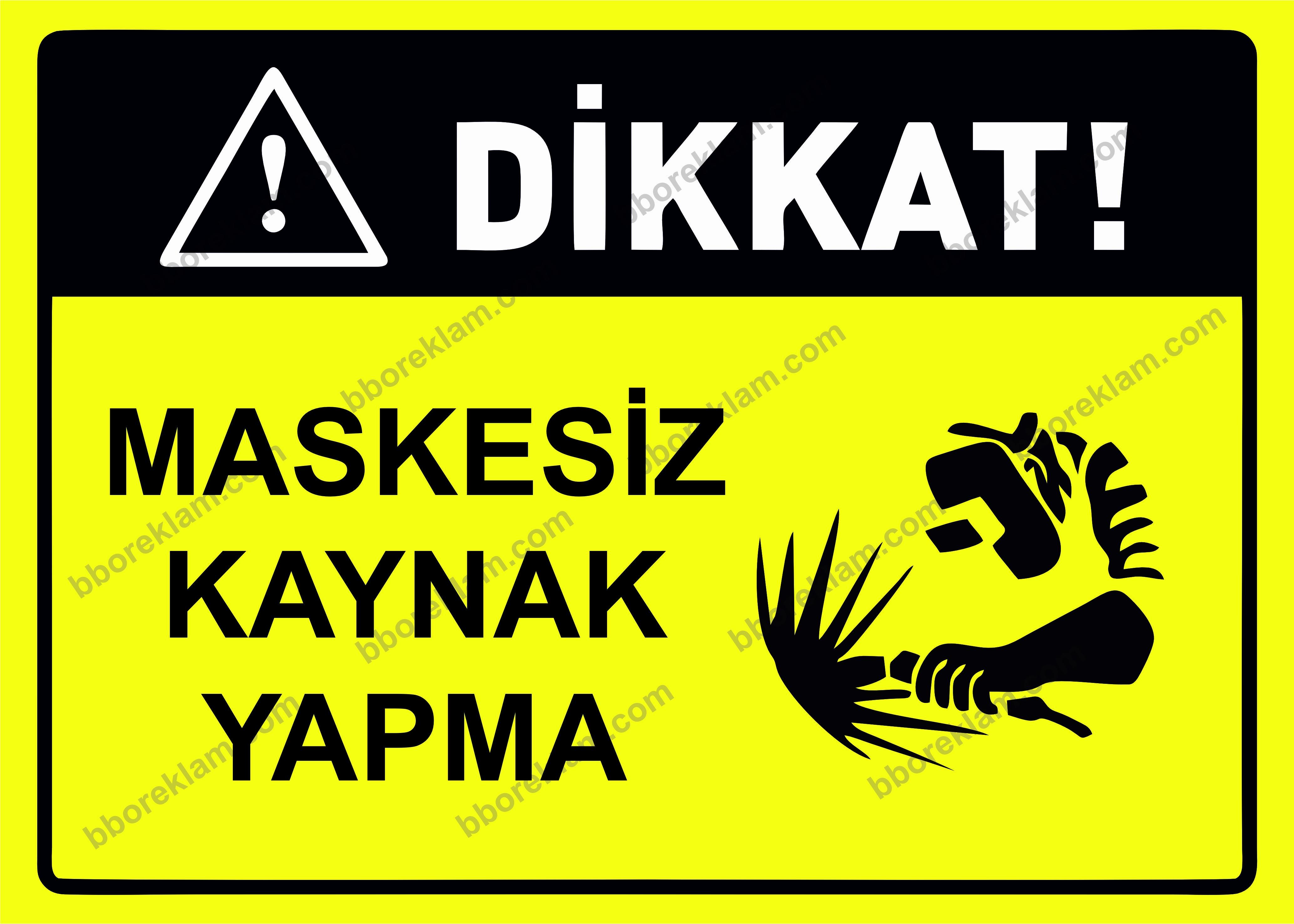 Dikkat! Maskesiz Kaynak Yapma Uyarı Levhası