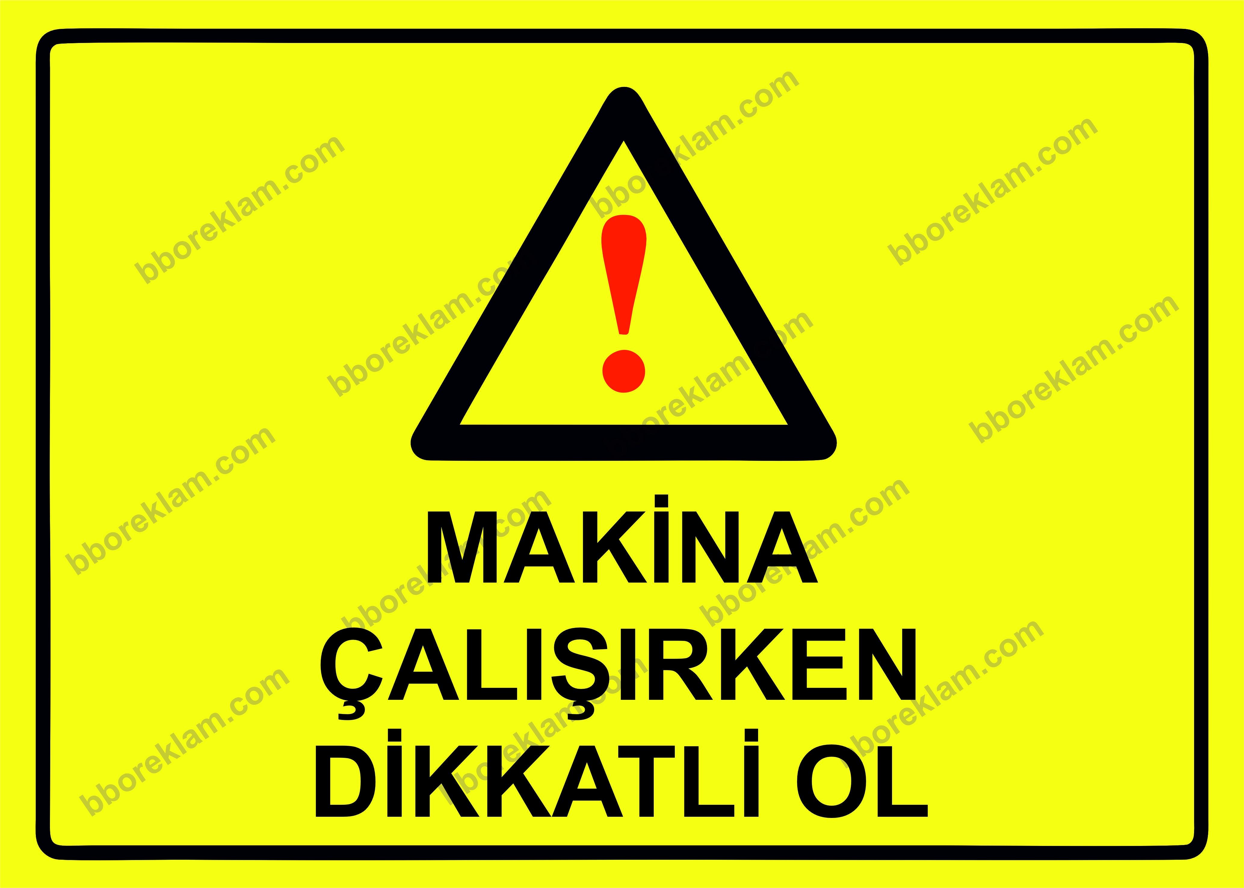 Makina Çalışırken Dikkatli Ol Uyarı Levhası